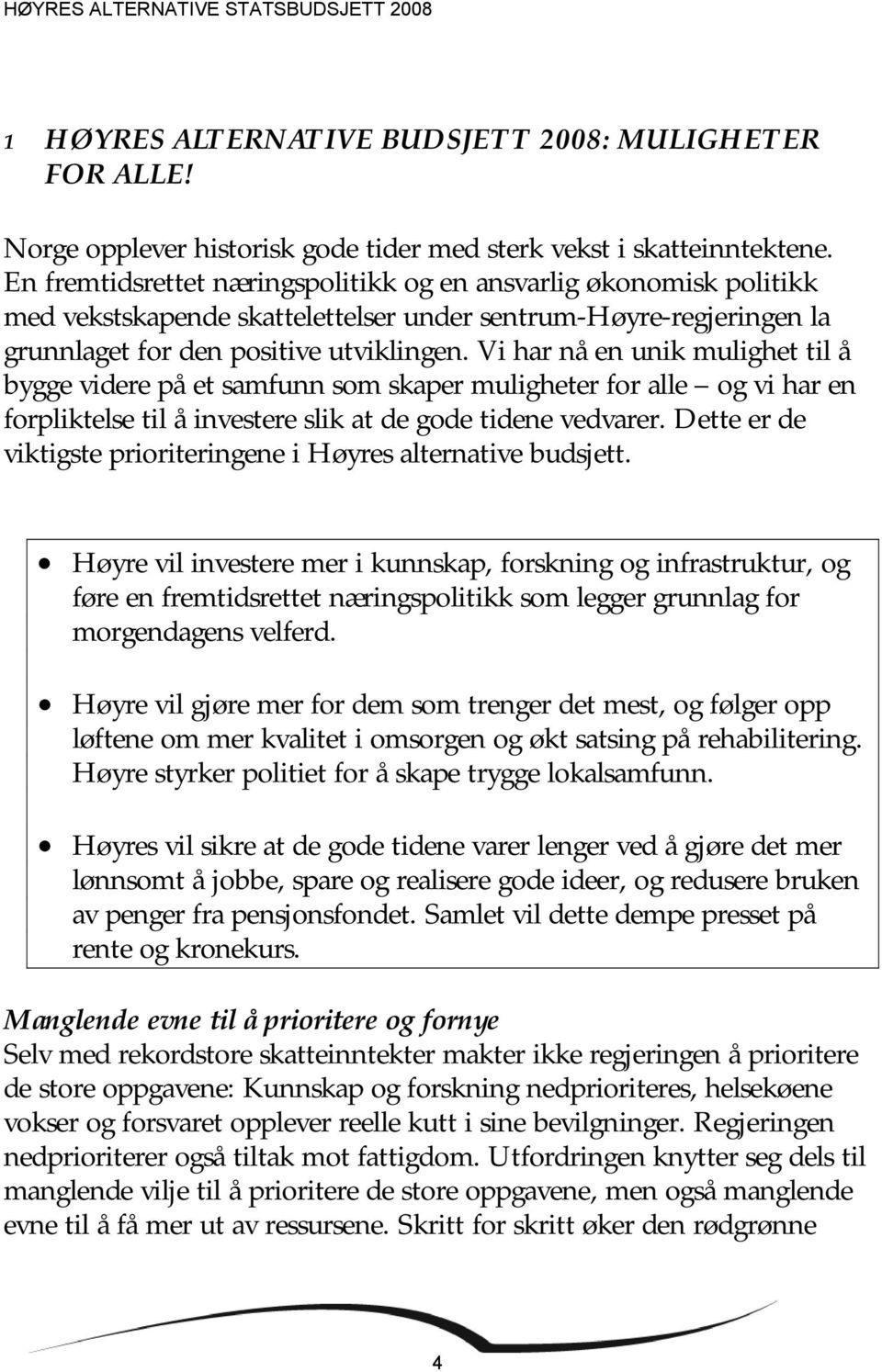 Vi har nå en unik mulighet til å bygge videre på et samfunn som skaper muligheter for alle og vi har en forpliktelse til å investere slik at de gode tidene vedvarer.