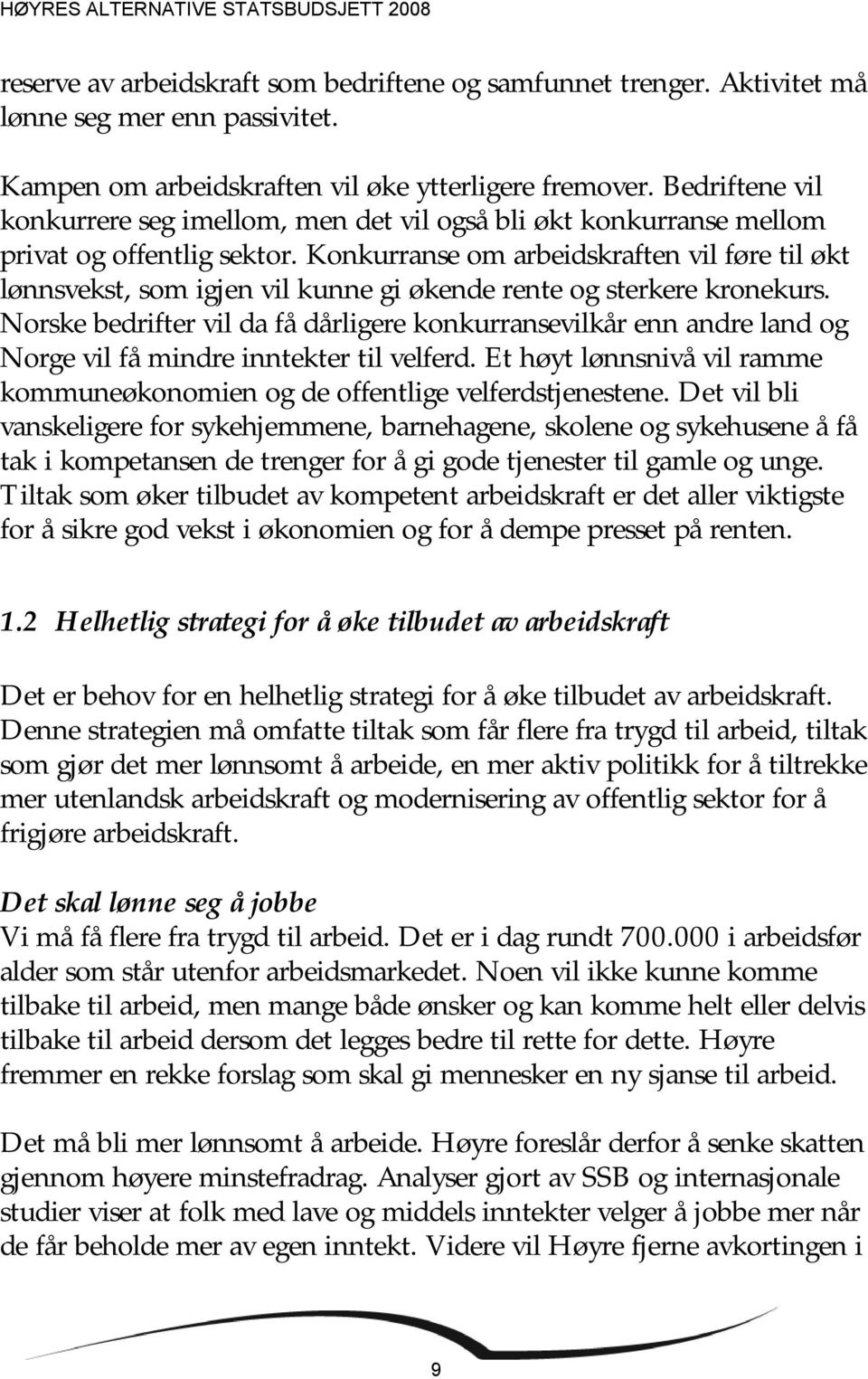 Konkurranse om arbeidskraften vil føre til økt lønnsvekst, som igjen vil kunne gi økende rente og sterkere kronekurs.