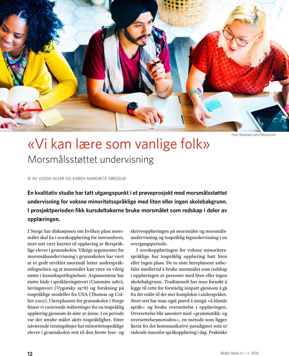 skolebakgrunn. I prosjektperioden fikk kursdeltakerne bruke morsmålet som redskap i deler av opplæringen.