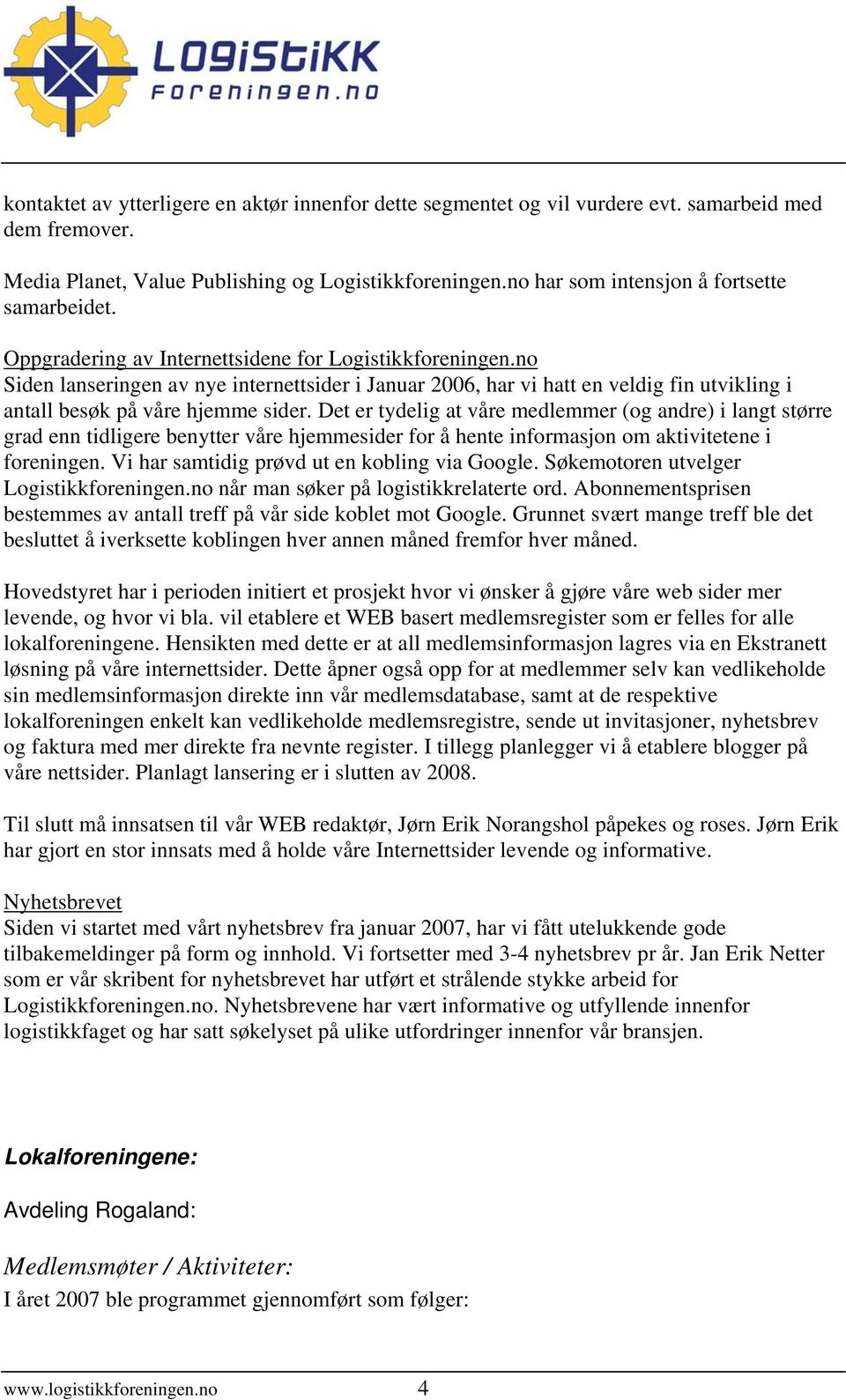 no Siden lanseringen av nye internettsider i Januar 2006, har vi hatt en veldig fin utvikling i antall besøk på våre hjemme sider.