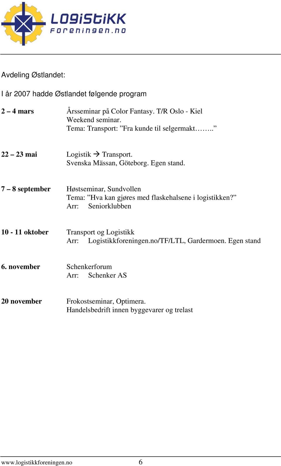 7 8 september Høstseminar, Sundvollen Tema: Hva kan gjøres med flaskehalsene i logistikken?