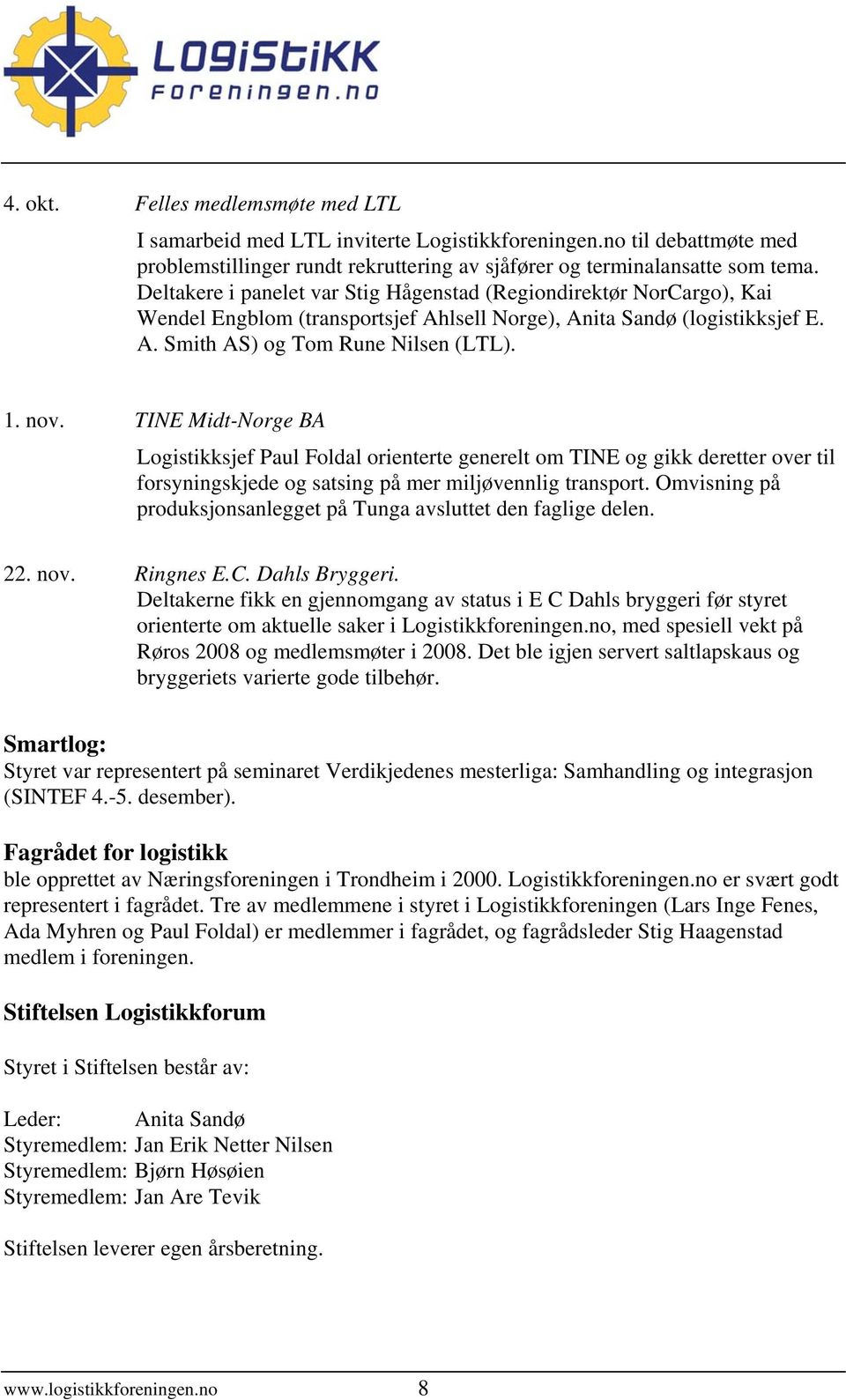 TINE Midt-Norge BA Logistikksjef Paul Foldal orienterte generelt om TINE og gikk deretter over til forsyningskjede og satsing på mer miljøvennlig transport.