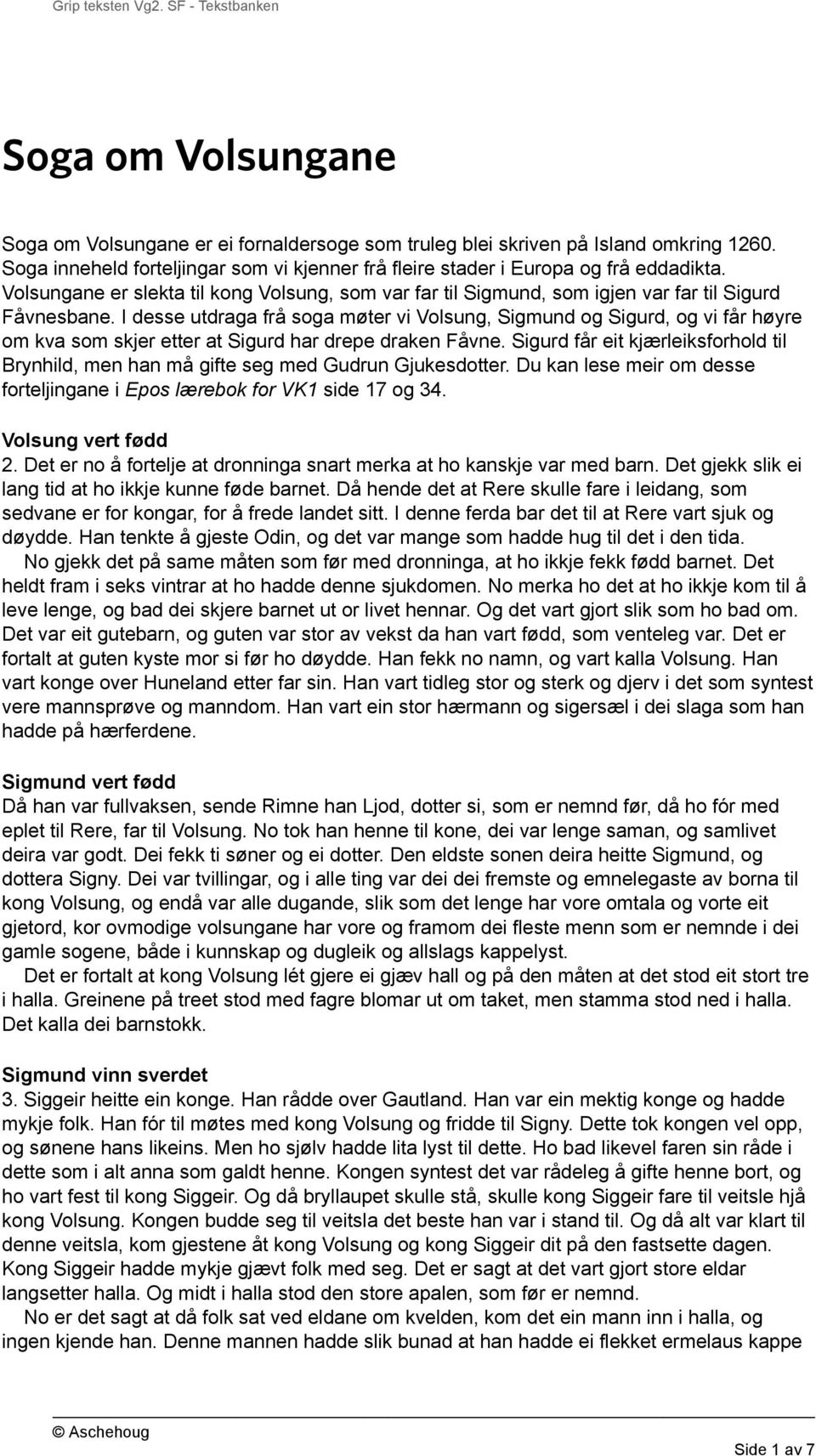 I desse utdraga frå soga møter vi Volsung, Sigmund og Sigurd, og vi får høyre om kva som skjer etter at Sigurd har drepe draken Fåvne.