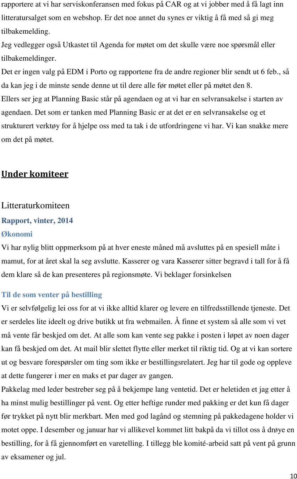 , så da kan jeg i de minste sende denne ut til dere alle før møtet eller på møtet den 8. Ellers ser jeg at Planning Basic står på agendaen og at vi har en selvransakelse i starten av agendaen.