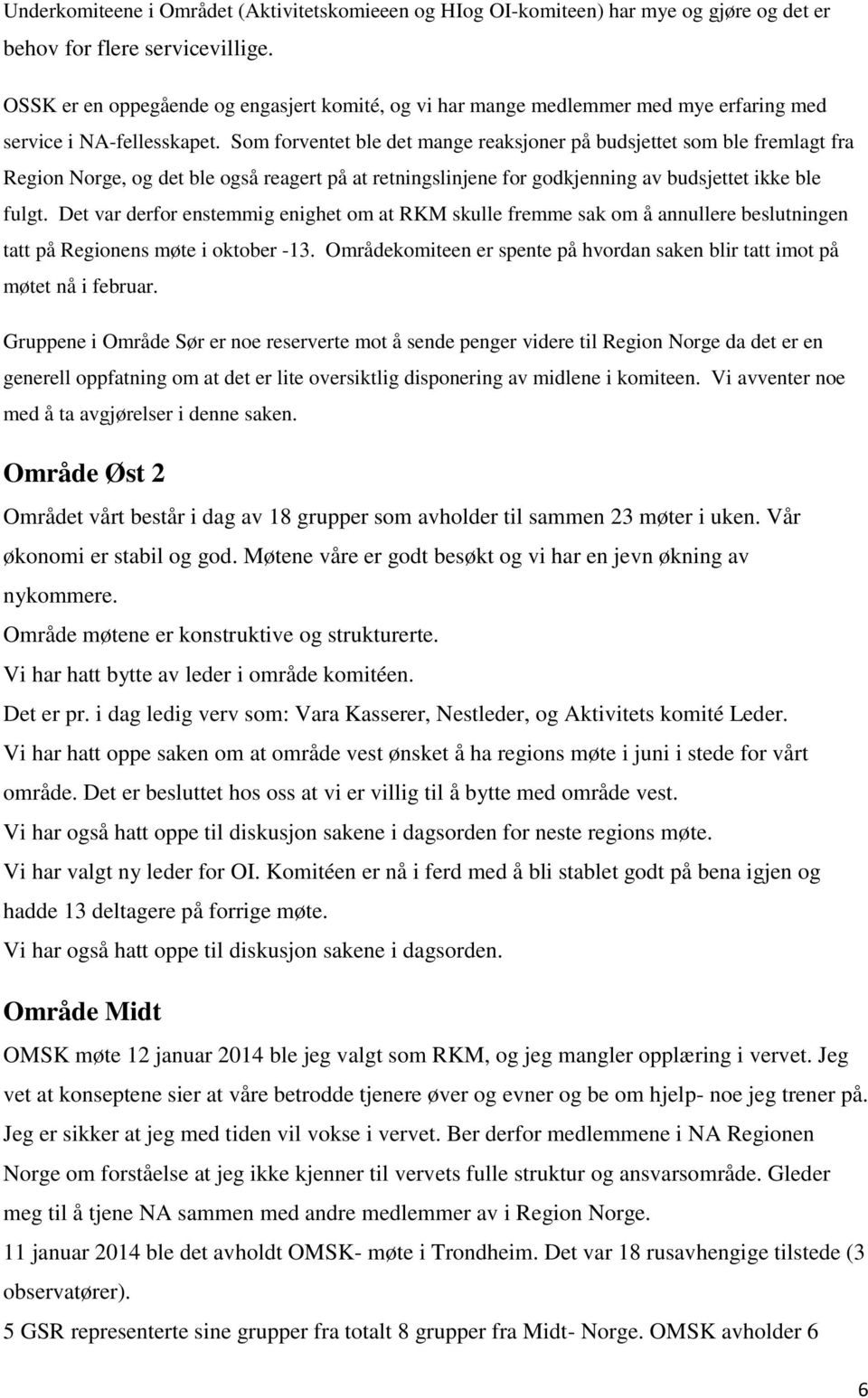 Som forventet ble det mange reaksjoner på budsjettet som ble fremlagt fra Region Norge, og det ble også reagert på at retningslinjene for godkjenning av budsjettet ikke ble fulgt.