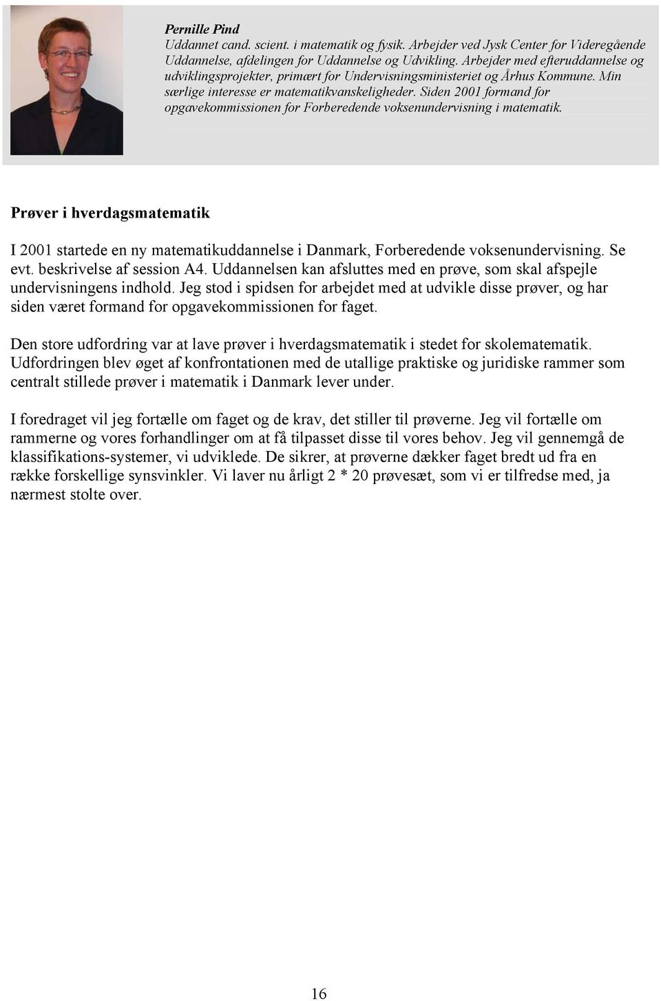 Siden 2001 formand for opgavekommissionen for Forberedende voksenundervisning i matematik.