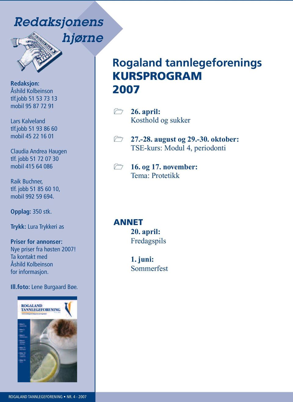 Opplag: 350 stk. Trykk: Lura Trykkeri as Priser for annonser: Nye priser fra høsten 2007! Ta kontakt med Åshild Kolbeinson for informasjon.