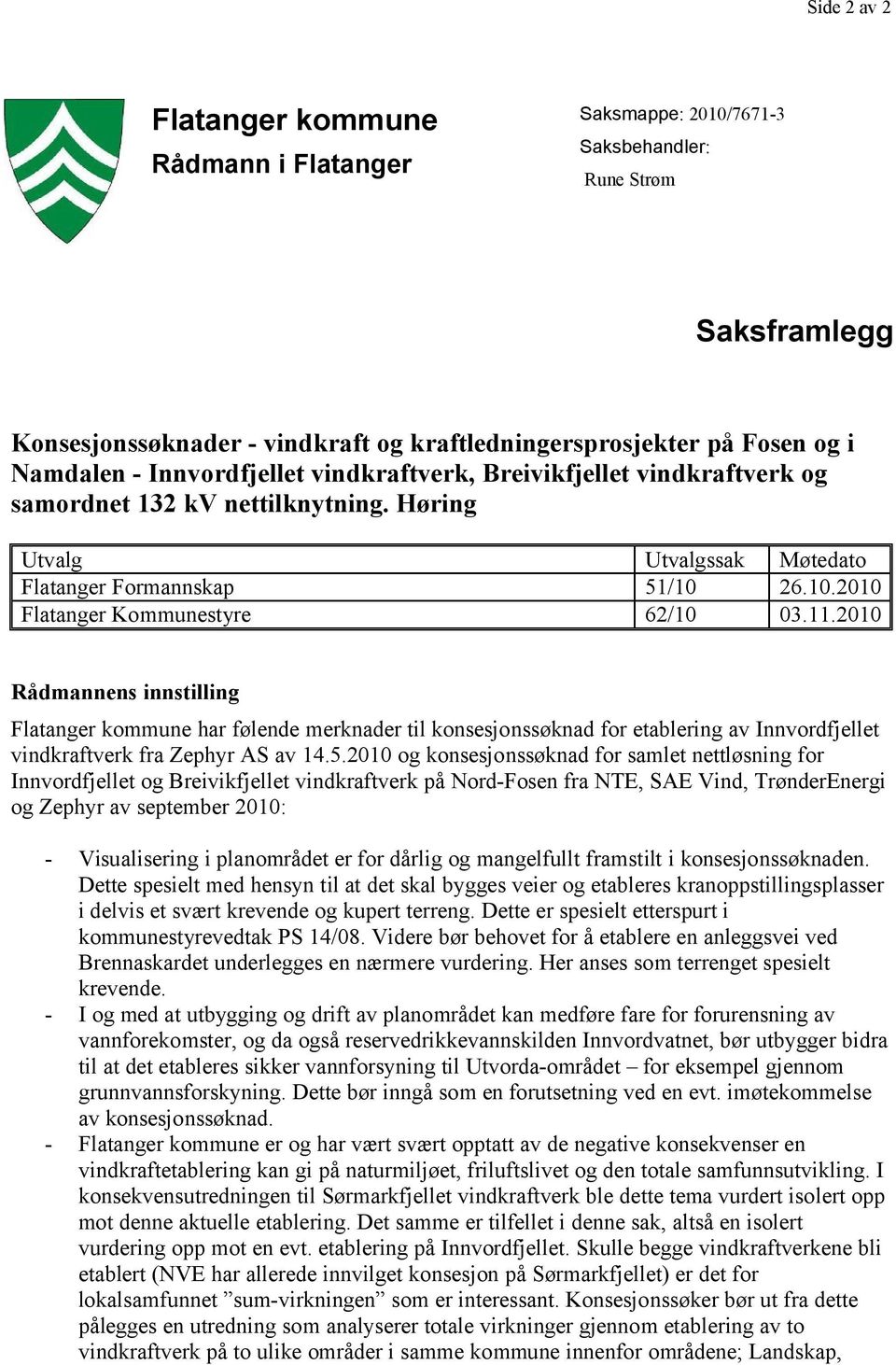 11.2010 Rådmannens innstilling Flatanger kommune har følende merknader til konsesjonssøknad for etablering av Innvordfjellet vindkraftverk fra Zephyr AS av 14.5.