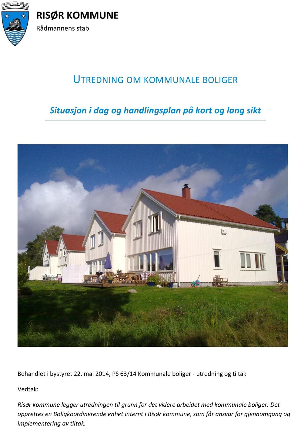 mai 2014, PS 63/14 Kommunale boliger - utredning og tiltak Vedtak: Risør kommune legger utredningen til