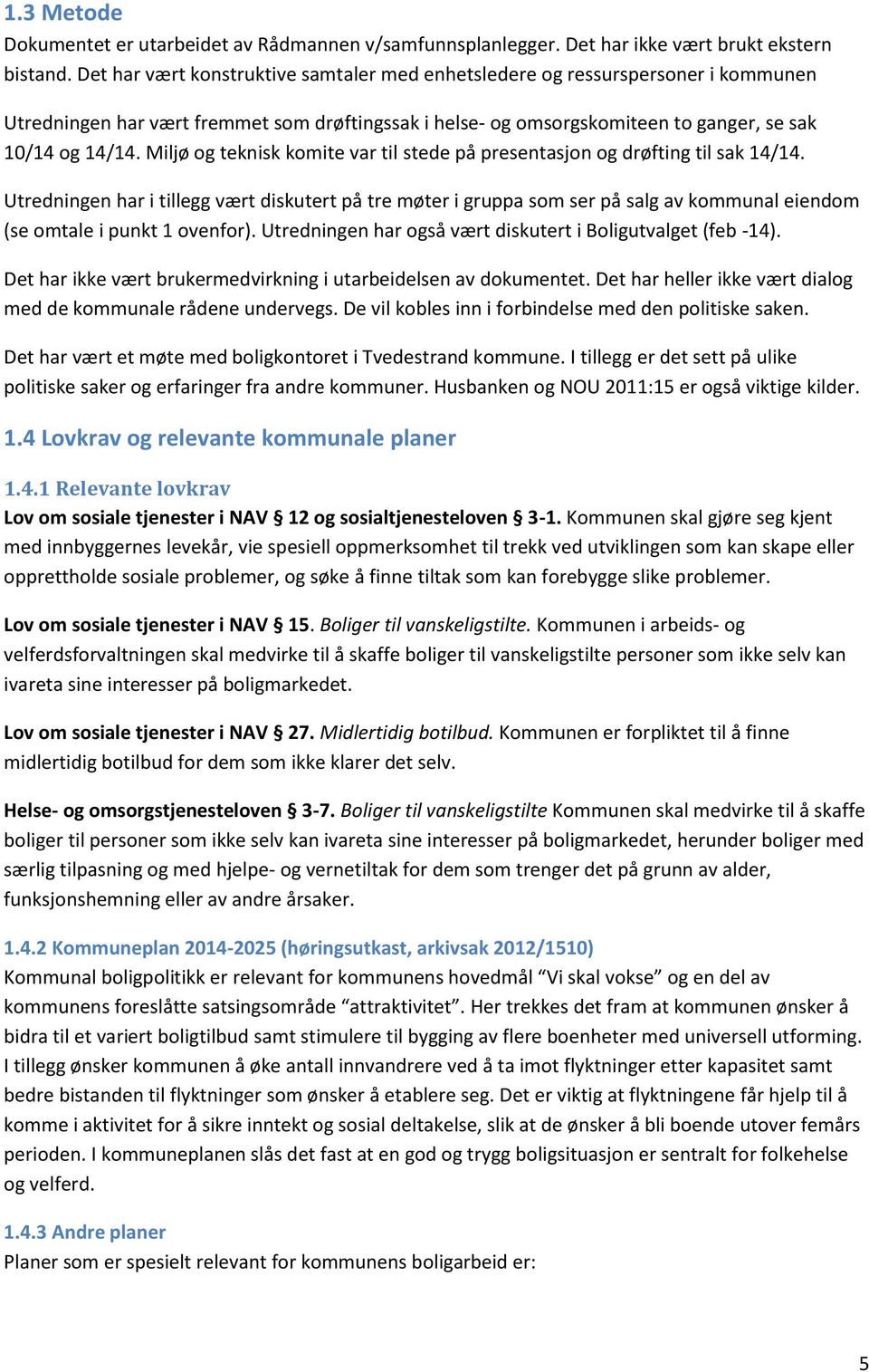 Miljø og teknisk komite var til stede på presentasjon og drøfting til sak 14/14.