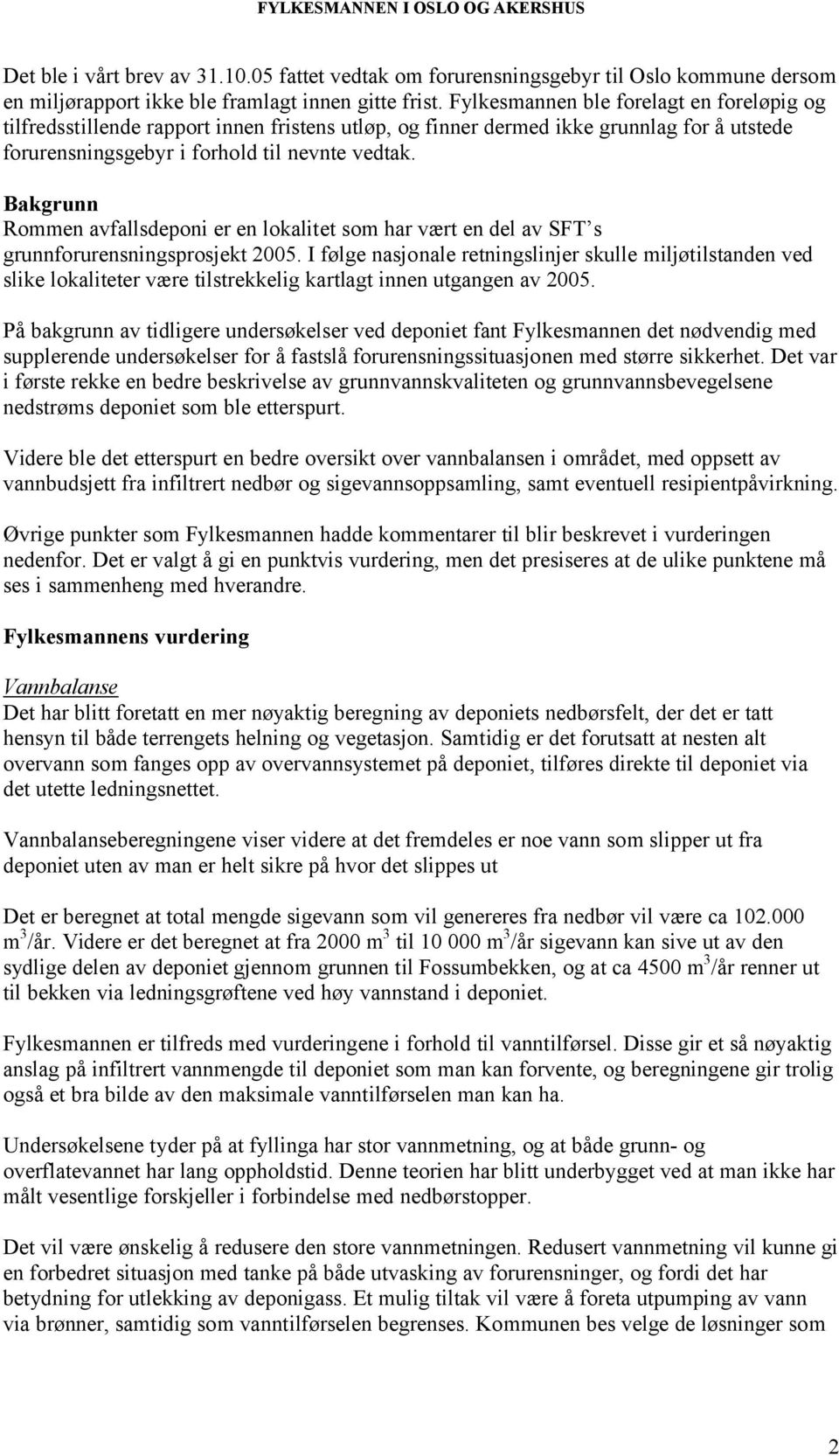 Bakgrunn Rommen avfallsdeponi er en lokalitet som har vært en del av SFT s grunnforurensningsprosjekt 2005.