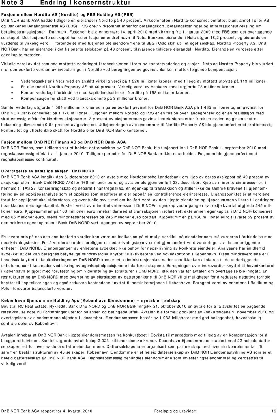 PBS drev virksomhet innenfor betalingskort, betalingsløsninger og informasjonsutveksling om betalingstransaksjoner i Danmark. Fusjonen ble gjennomført 14. april 2010 med virkning fra 1.