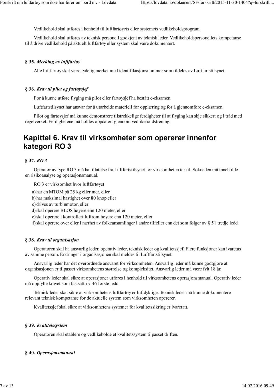 Merking av luftfartøy Alle luftfartøy skal være tydelig merket med identifikasjonsnummer som tildeles av Luftfartstilsynet. 36.