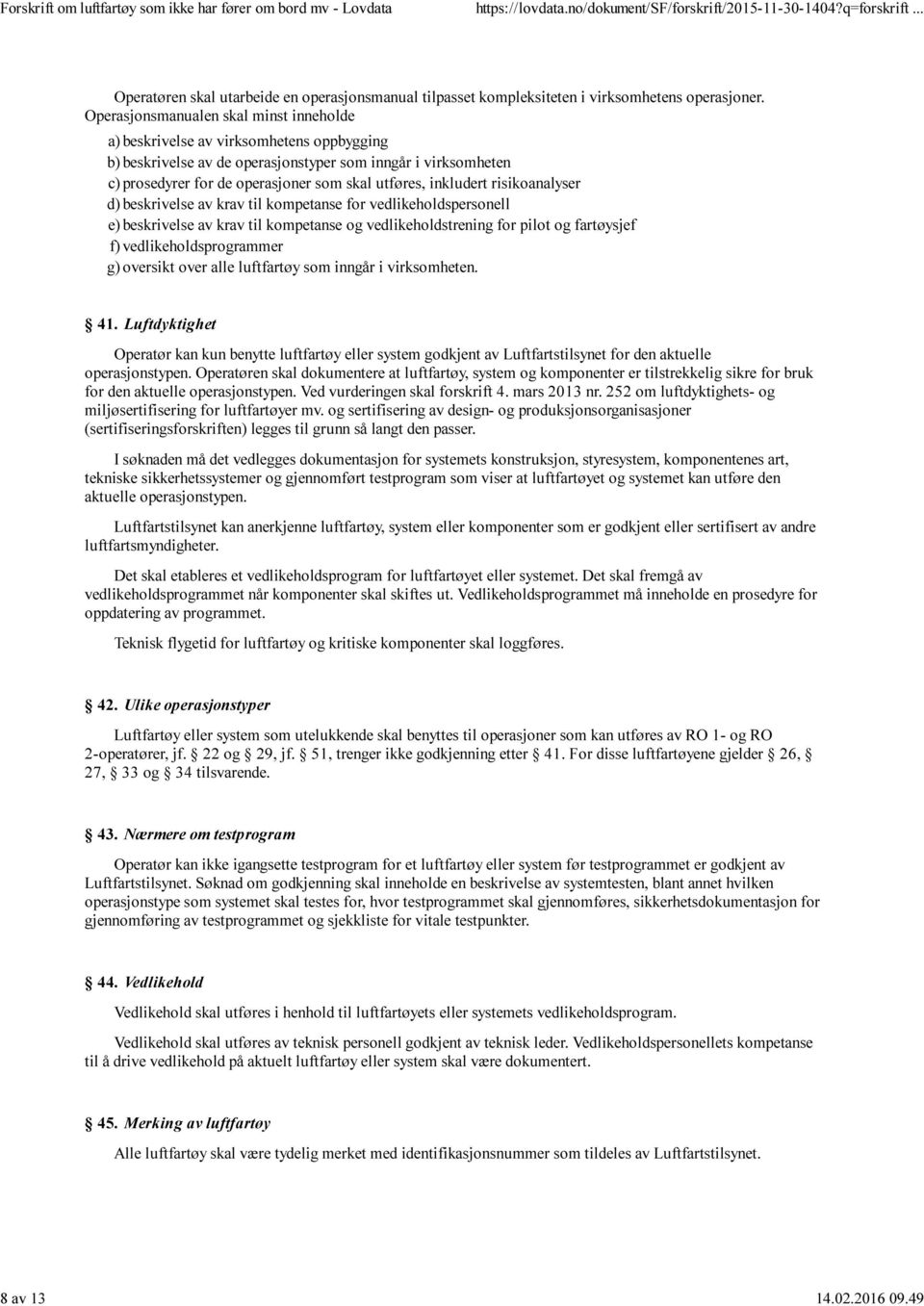 inkludert risikoanalyser d) beskrivelse av krav til kompetanse for vedlikeholdspersonell e) beskrivelse av krav til kompetanse og vedlikeholdstrening for pilot og fartøysjef f) vedlikeholdsprogrammer