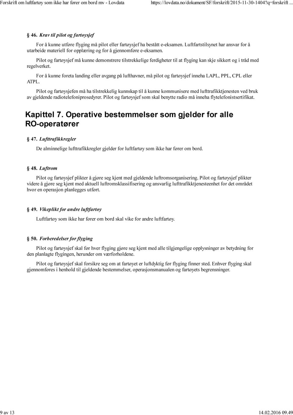 Pilot og fartøysjef må kunne demonstrere tilstrekkelige ferdigheter til at flyging kan skje sikkert og i tråd med regelverket.