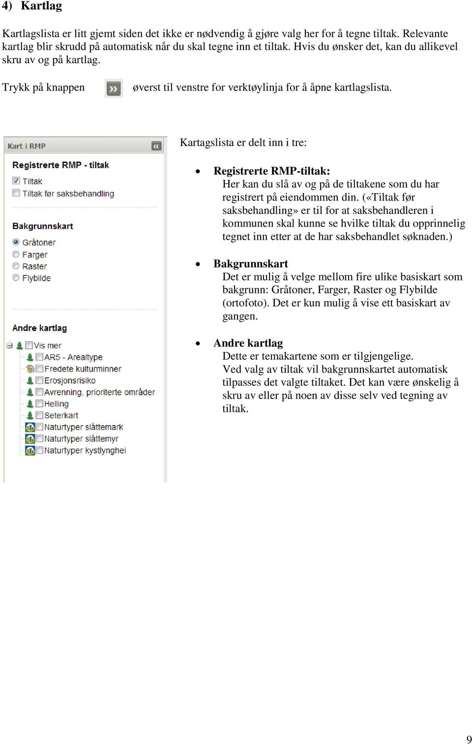 Kartagslista er delt inn i tre: Registrerte RMP-tiltak: Her kan du slå av og på de tiltakene som du har registrert på eiendommen din.