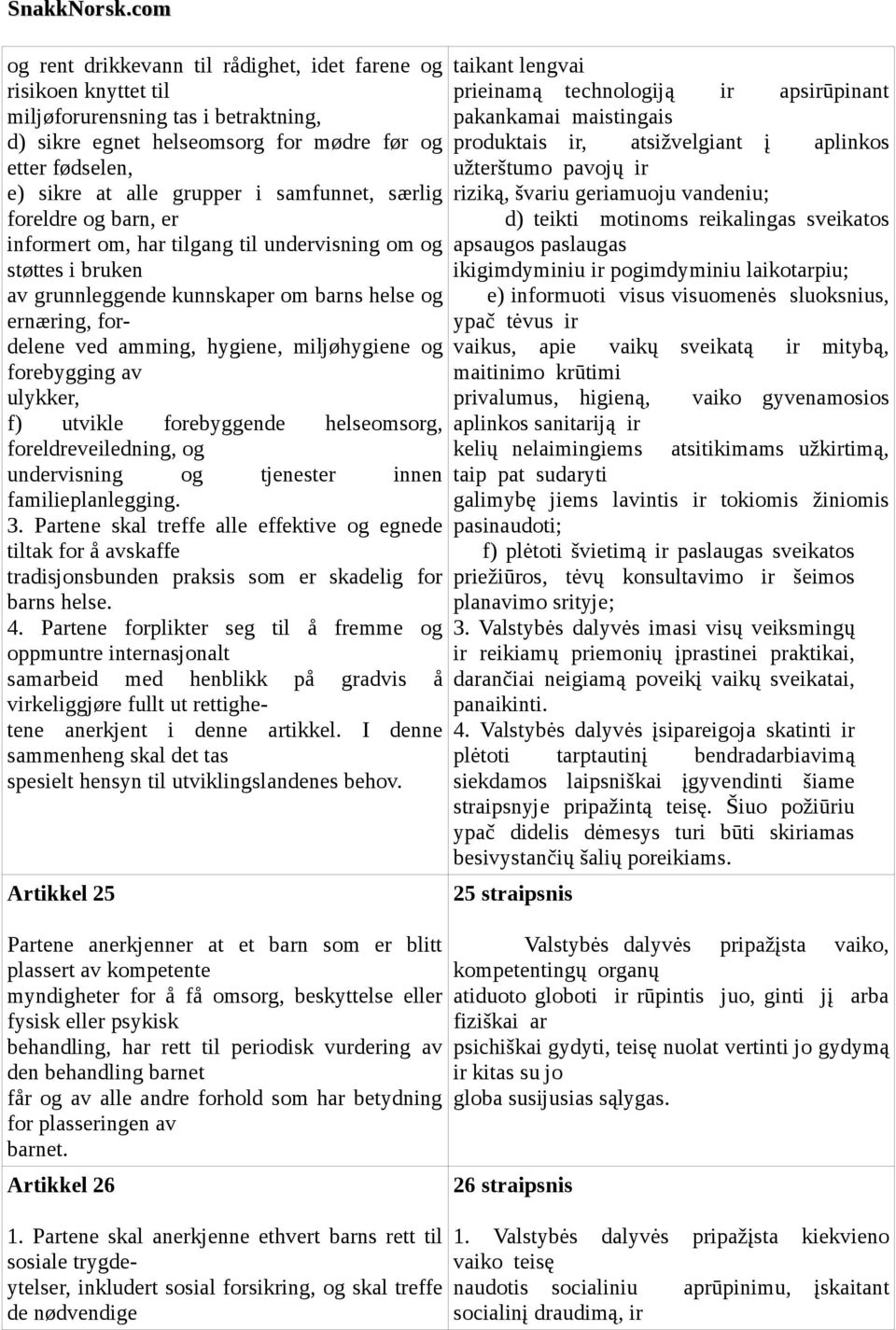 miljøhygiene og forebygging av ulykker, f) utvikle forebyggende helseomsorg, foreldreveiledning, og undervisning og tjenester innen familieplanlegging. 3.