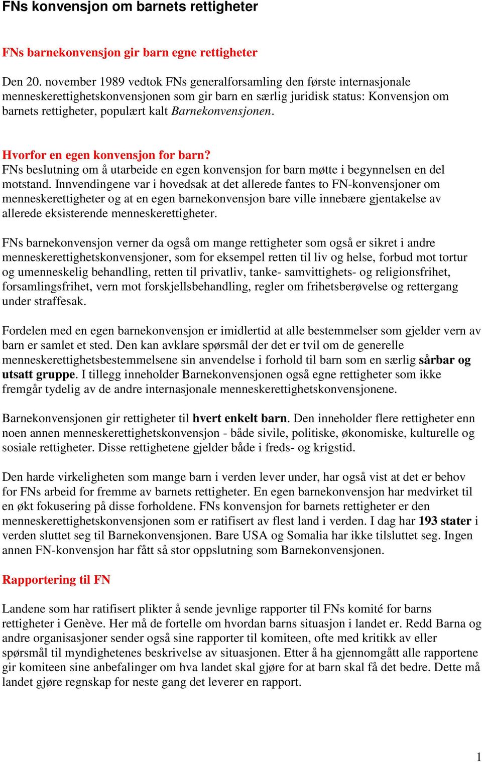 Barnekonvensjonen. Hvorfor en egen konvensjon for barn? FNs beslutning om å utarbeide en egen konvensjon for barn møtte i begynnelsen en del motstand.