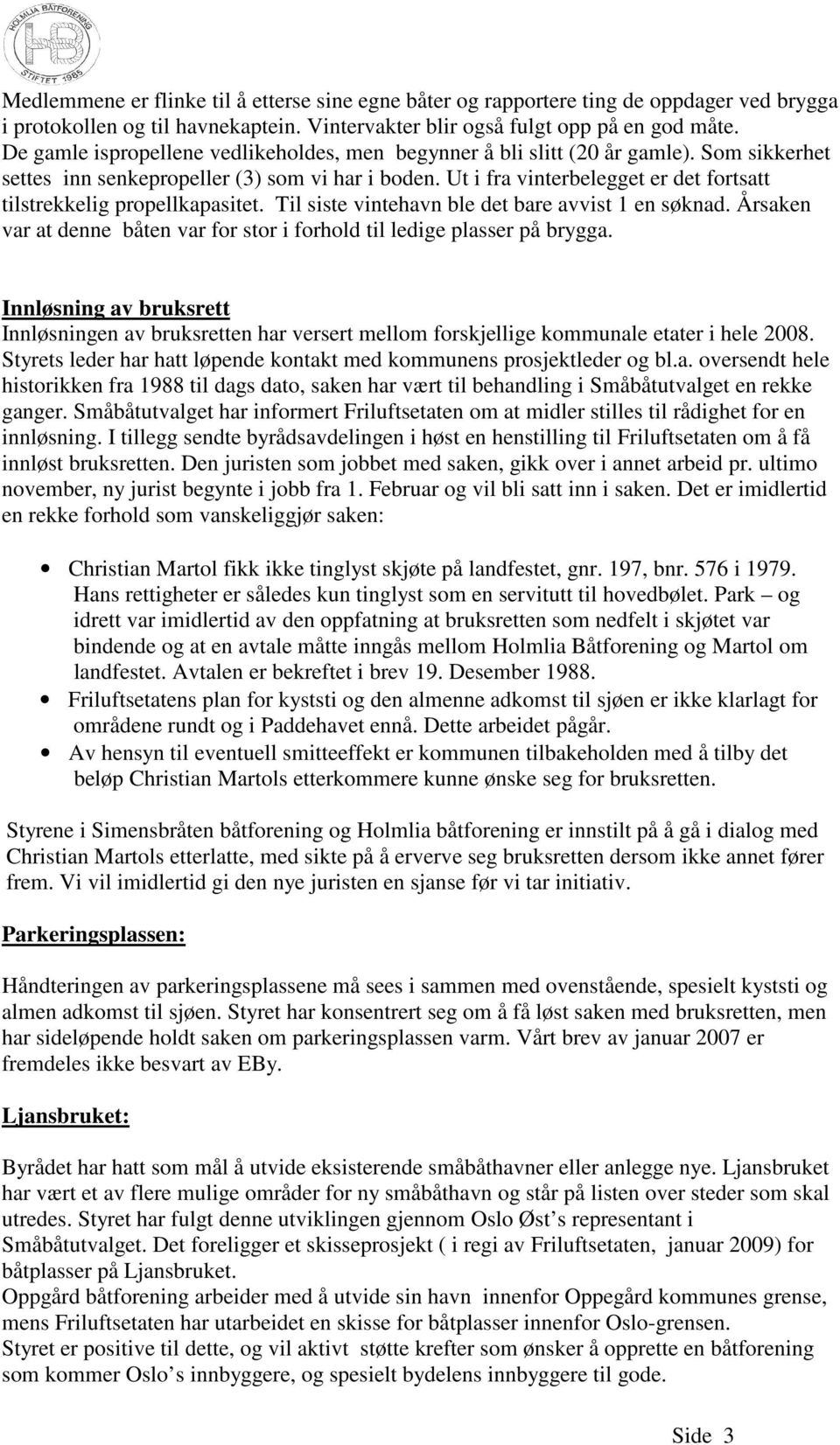 Ut i fra vinterbelegget er det fortsatt tilstrekkelig propellkapasitet. Til siste vintehavn ble det bare avvist 1 en søknad.