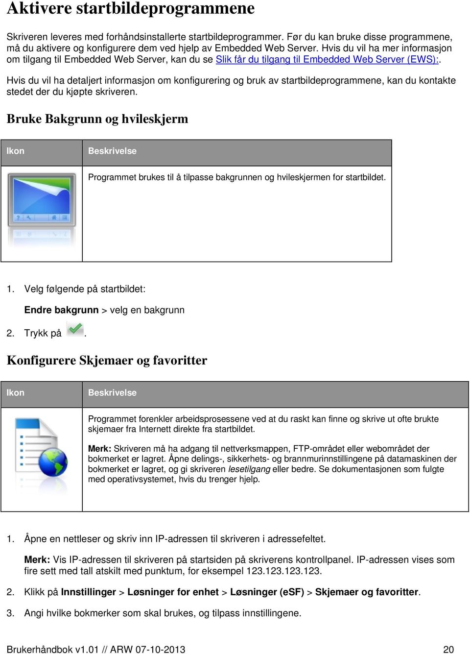 Hvis du vil ha detaljert informasjon om konfigurering og bruk av startbildeprogrammene, kan du kontakte stedet der du kjøpte skriveren.