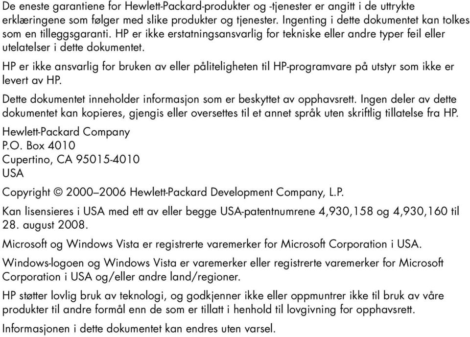 HP er ikke ansvarlig for bruken av eller påliteligheten til HP-programvare på utstyr som ikke er levert av HP. Dette dokumentet inneholder informasjon som er beskyttet av opphavsrett.