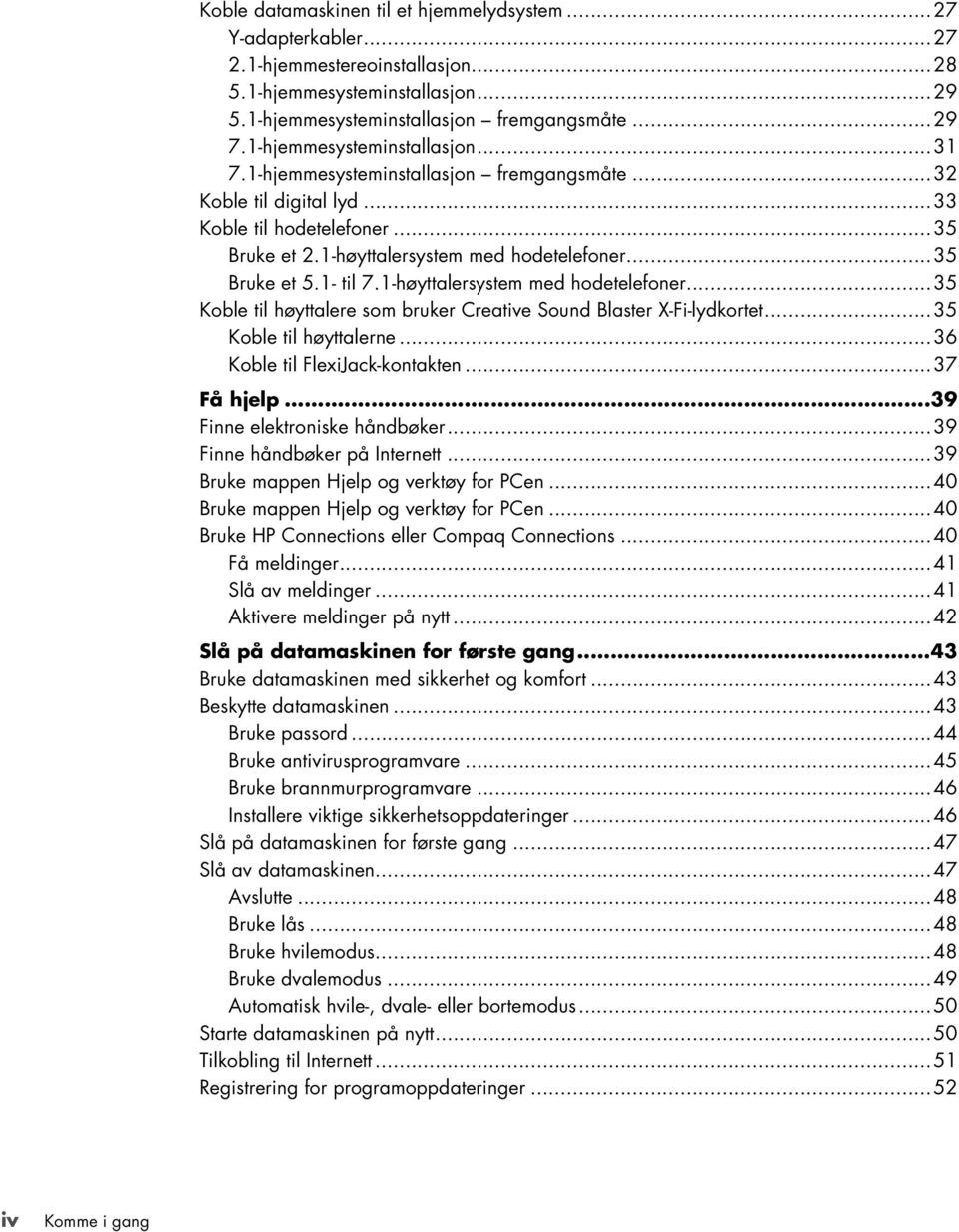 1- til 7.1-høyttalersystem med hodetelefoner...35 Koble til høyttalere som bruker Creative Sound Blaster X-Fi-lydkortet...35 Koble til høyttalerne...36 Koble til FlexiJack-kontakten...37 Få hjelp.