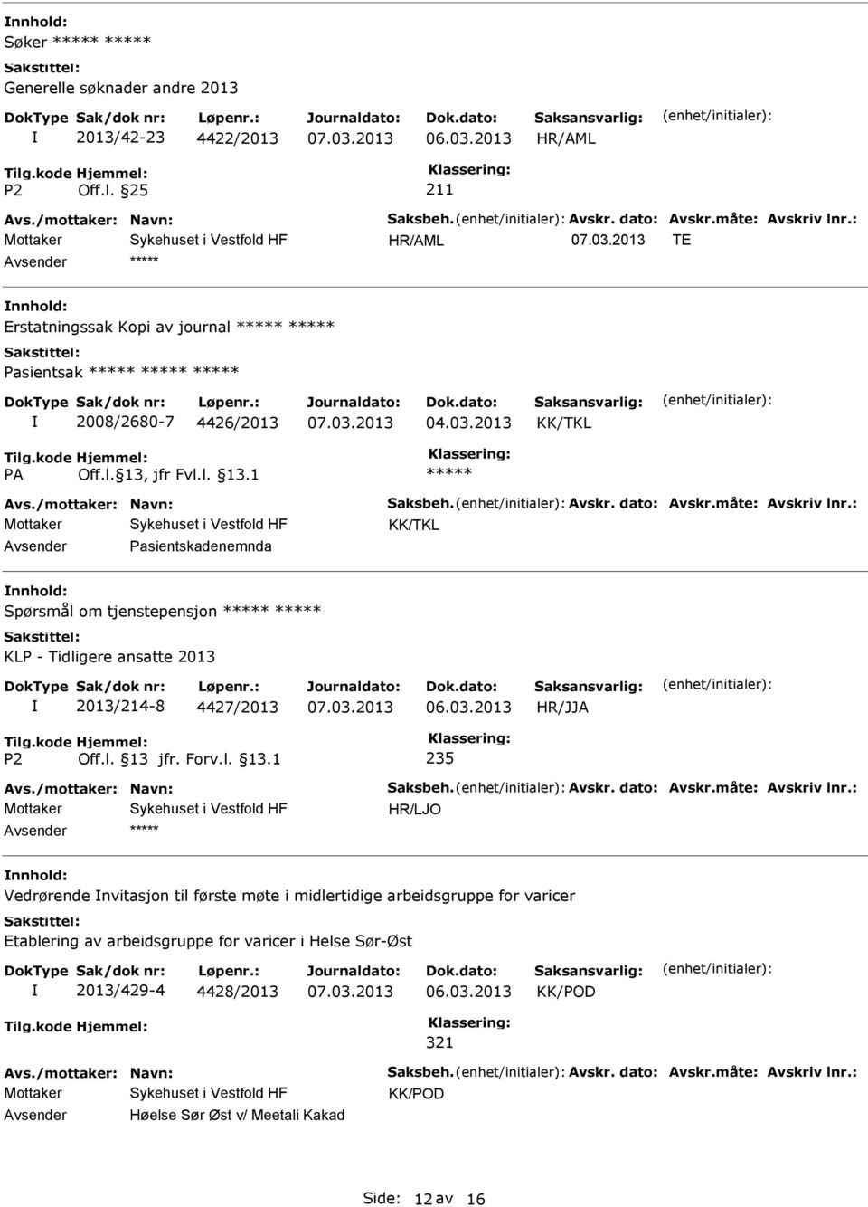 : Mottaker Pasientskadenemnda Spørsmål om tjenstepensjon KLP - Tidligere ansatte 2013 2013/214-8 4427/2013 HR/JJA 235 Avs./mottaker: Navn: Saksbeh. Avskr. dato: Avskr.måte: Avskriv lnr.