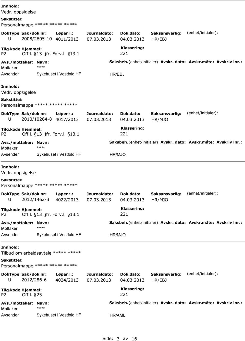 : Personalmappe 2012/1462-3 4022/2013 Avs./mottaker: Navn: Saksbeh. Avskr. dato: Avskr.måte: Avskriv lnr.