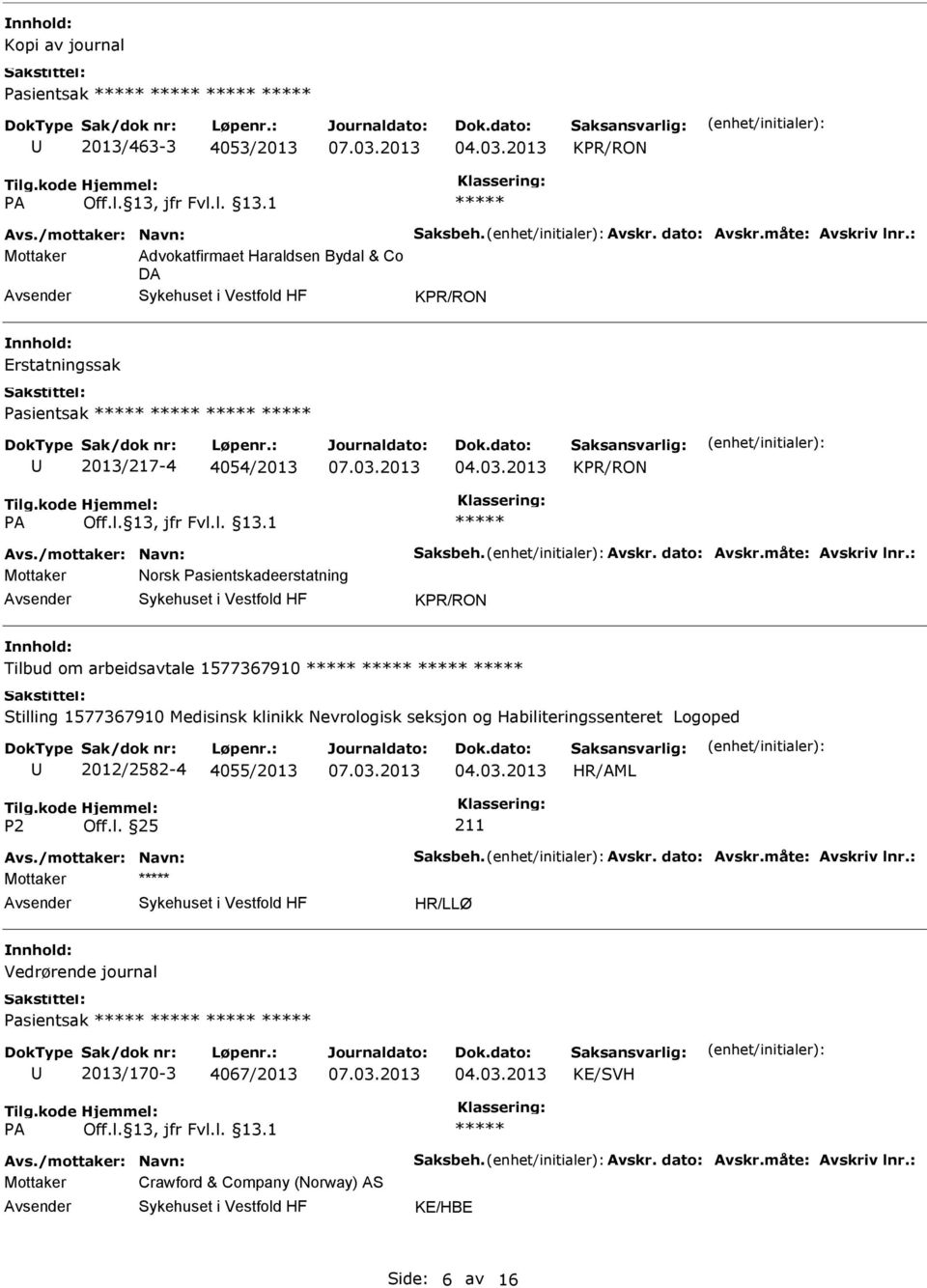 : Mottaker Norsk Pasientskadeerstatning KPR/RON Tilbud om arbeidsavtale 1577367910 Stilling 1577367910 Medisinsk klinikk Nevrologisk seksjon og Habiliteringssenteret Logoped 2012/2582-4