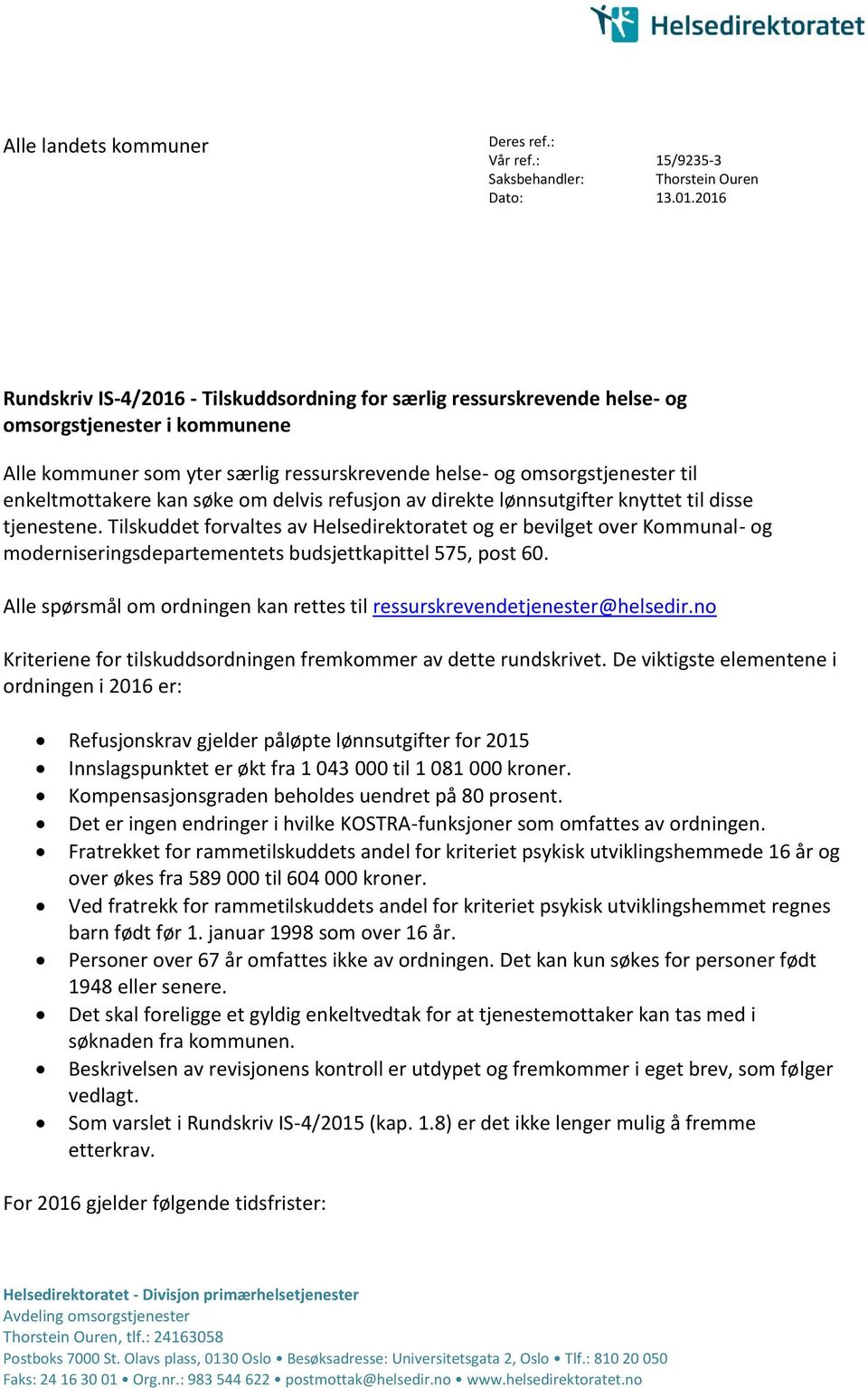 2016 Rundskriv IS-4/2016 - Tilskuddsordning for særlig ressurskrevende helse- og omsorgstjenester i kommunene Alle kommuner som yter særlig ressurskrevende helse- og omsorgstjenester til