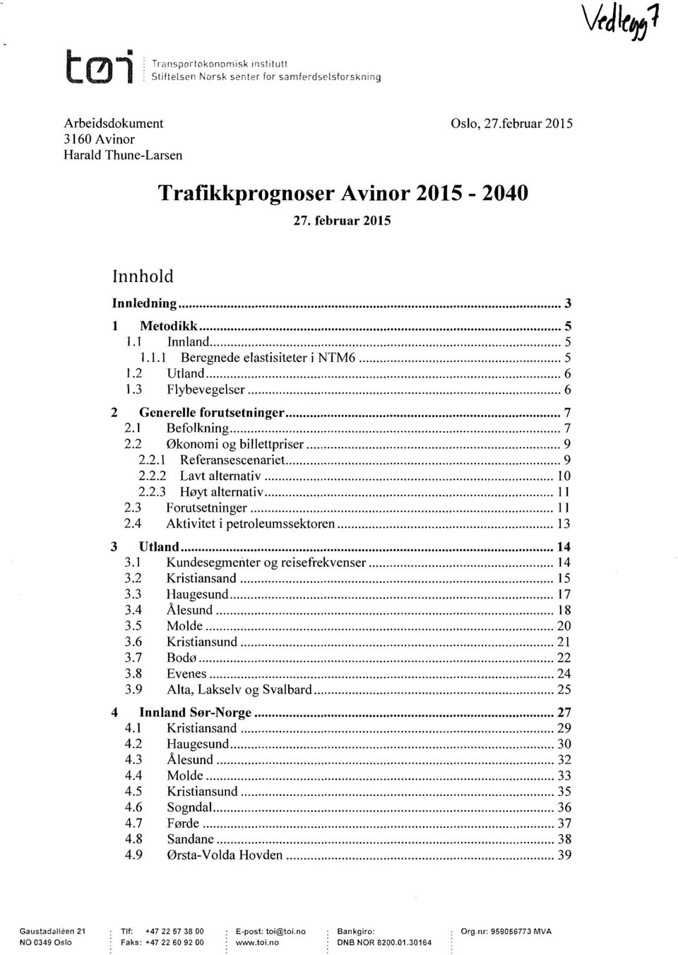 2Økonomi og billettpriser 9 2.2.1Referansescenariet 9 2.2.2Lavt alternativ 10 2.2.3Høyt alternativ 11 2.3Forutsetninger 11 2.4Aktivitet i petroleumssektoren 13 3Utland 14 3.