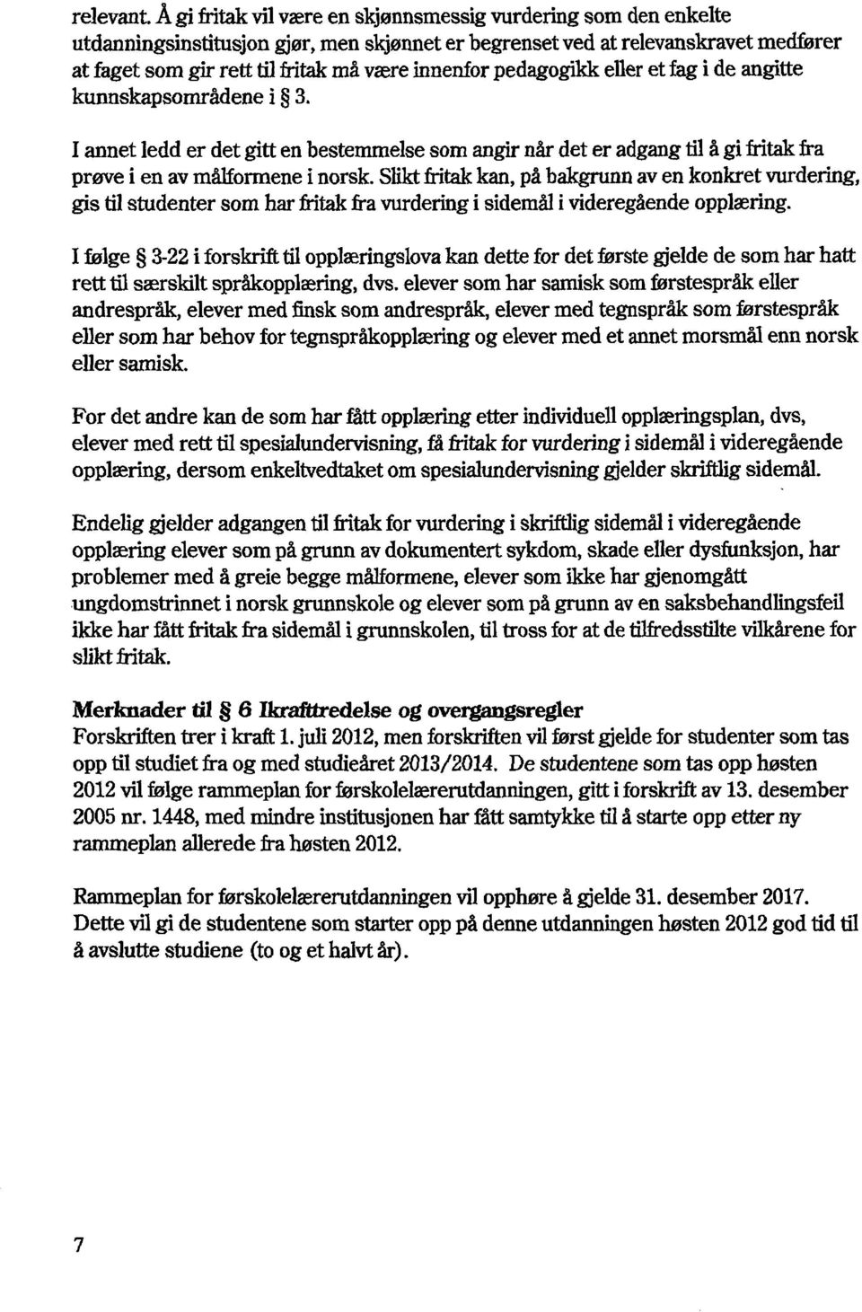 pedagogikk elier et fag i de angitte kunnskapsområdene i 3. I annet ledd er det gitt en bestemmelse som angirnår det er adgang til å gi fritak fra prøve i en av målformene I norsk.