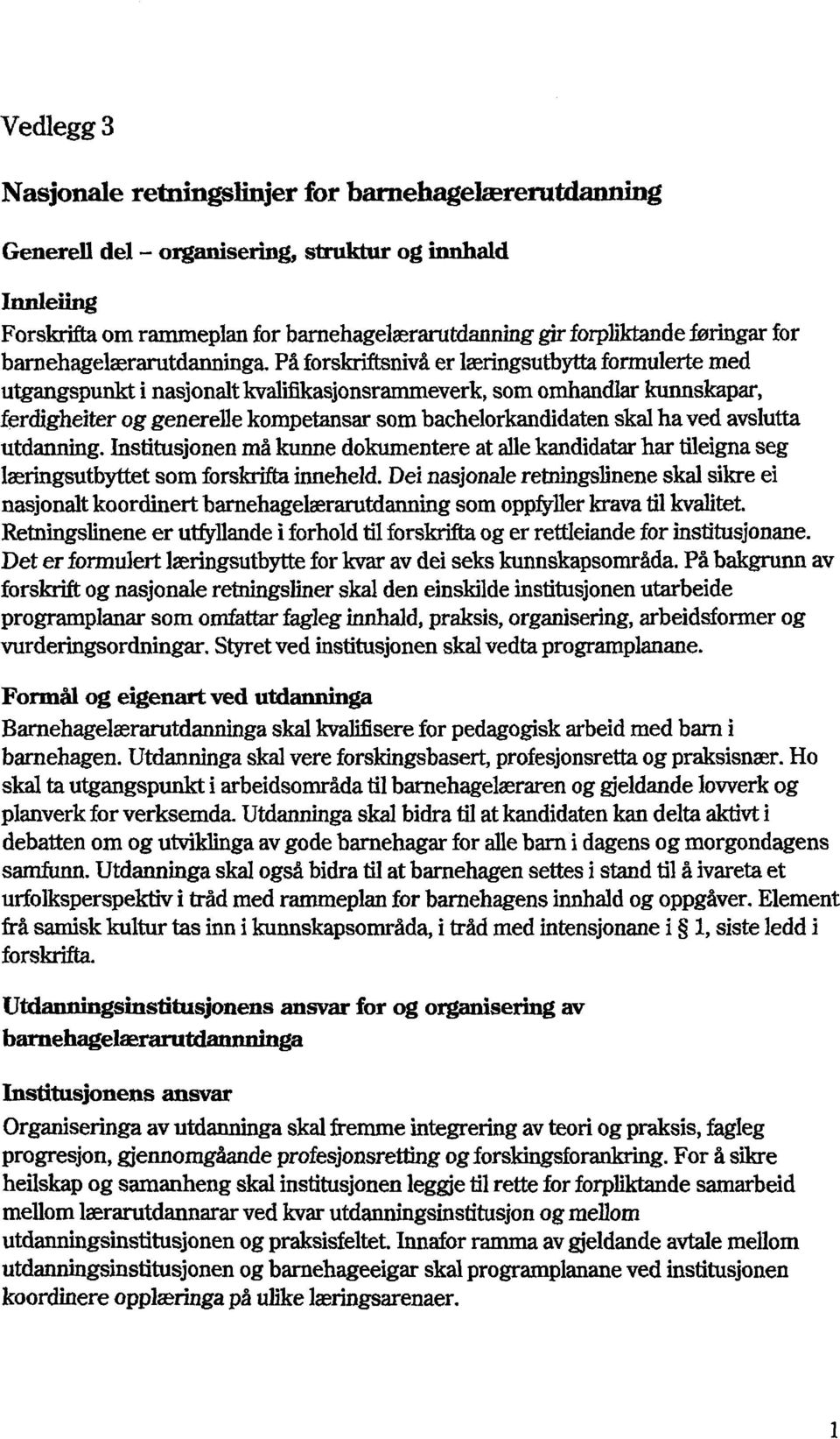 På forskriftsnivåer læringsutbytta formulerte med utgangspunkt i nasjonalt kvalifikasjonsrammeverk,som omhandlar kunnskapar, ferdigheiter og generelle kompetansar som bachelorkandidaten skal ha ved