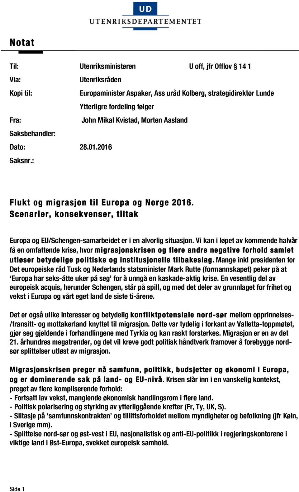 Vi kan i løpet av kommende halvår få en omfattende krise, hvor migrasjonskrisen og flere andre negative forhold samlet utløser betydelige politiske og institusjonelle tilbakeslag.