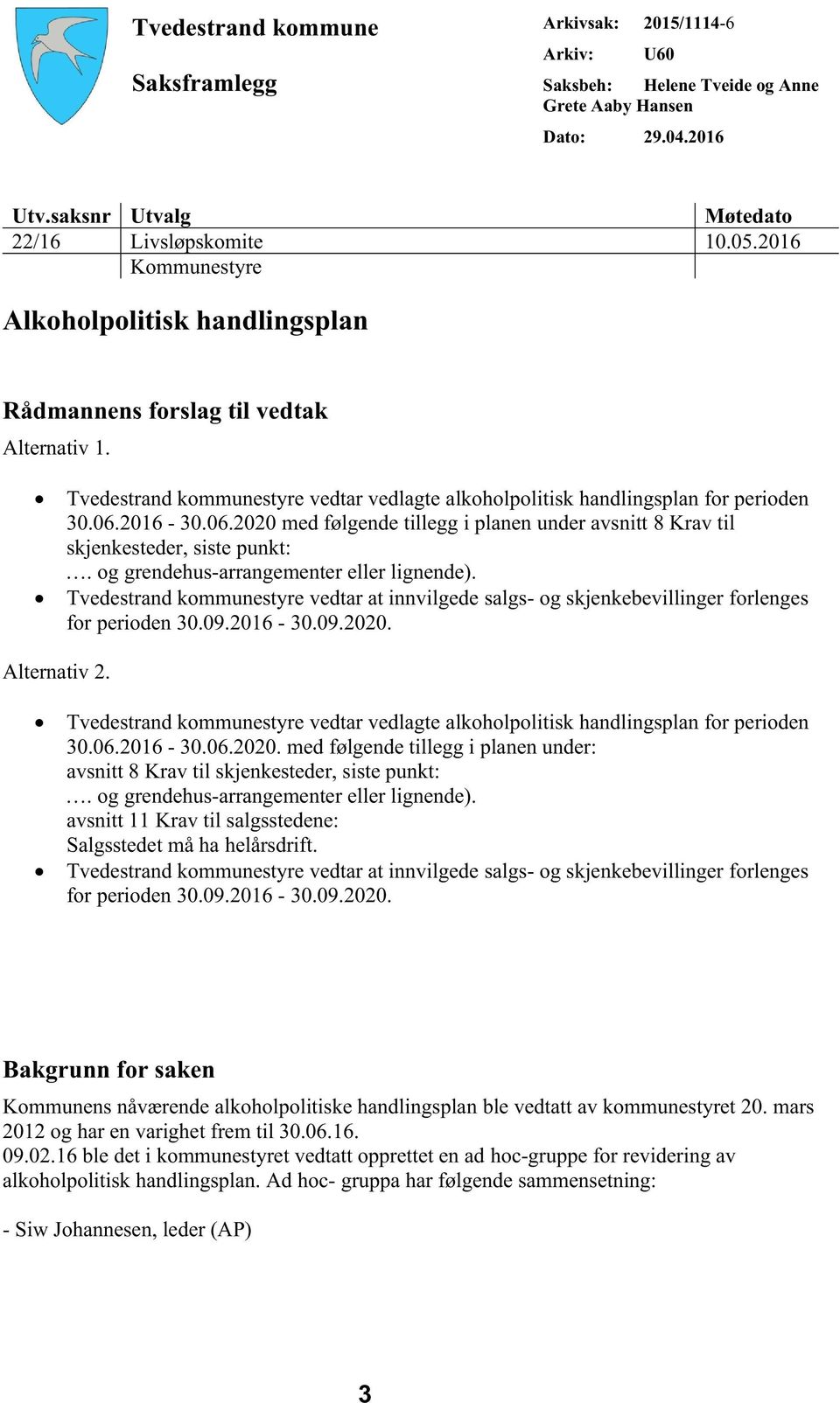 2016-30.06.2020 med følgende tillegg i planen under avsnitt 8 Krav til skjenkesteder, siste punkt:. og grendehus-arrangementer eller lignende).