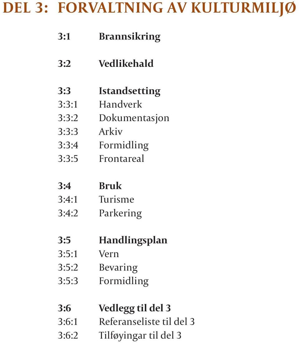 Bruk 3:4:1 Turisme 3:4:2 Parkering 3:5 Handlingsplan 3:5:1 Vern 3:5:2 Bevaring 3:5:3