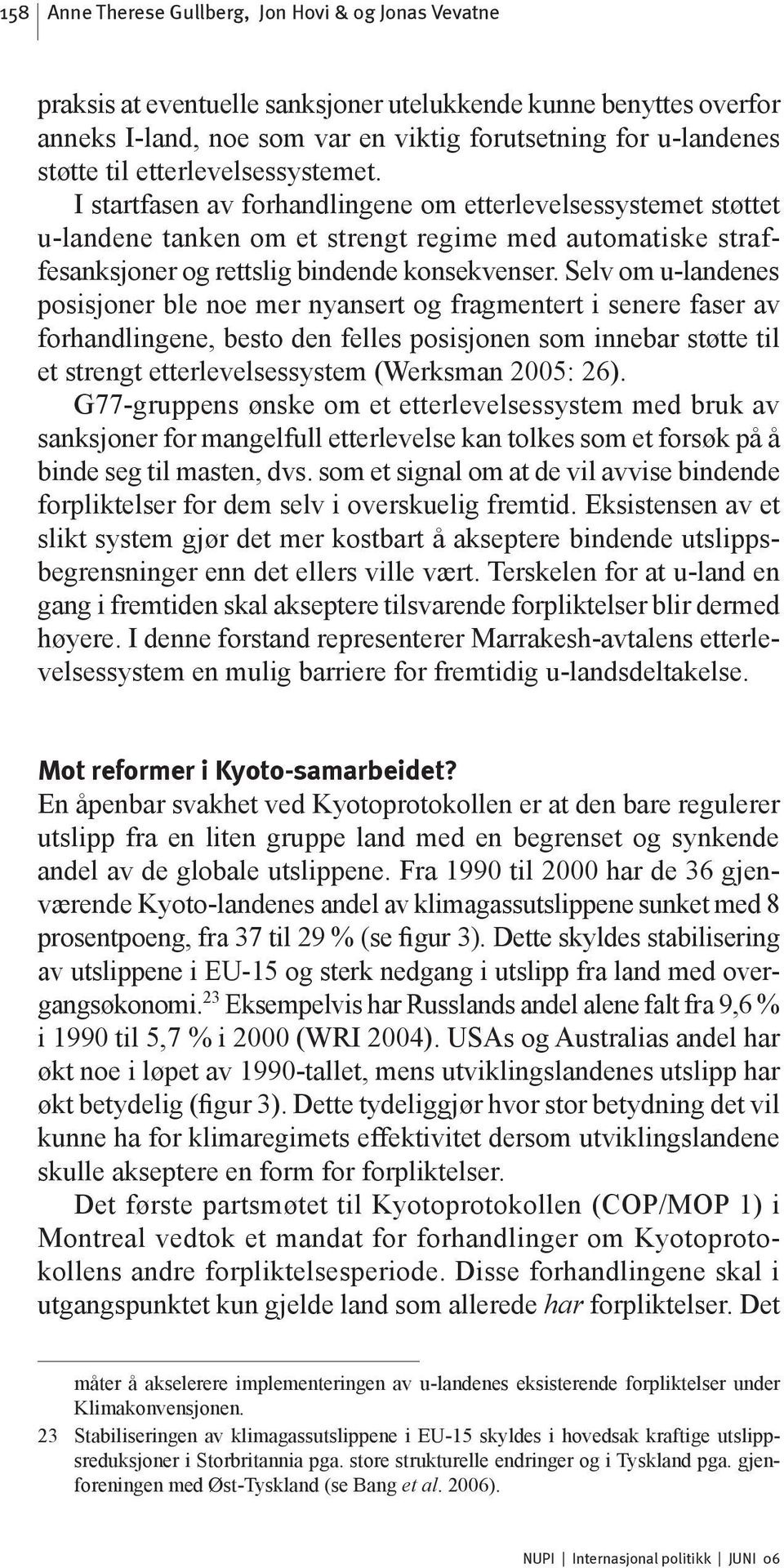 Selv om u-landenes posisjoner ble noe mer nyansert og fragmentert i senere faser av forhandlingene, besto den felles posisjonen som innebar støtte til et strengt etterlevelsessystem (Werksman 2005: