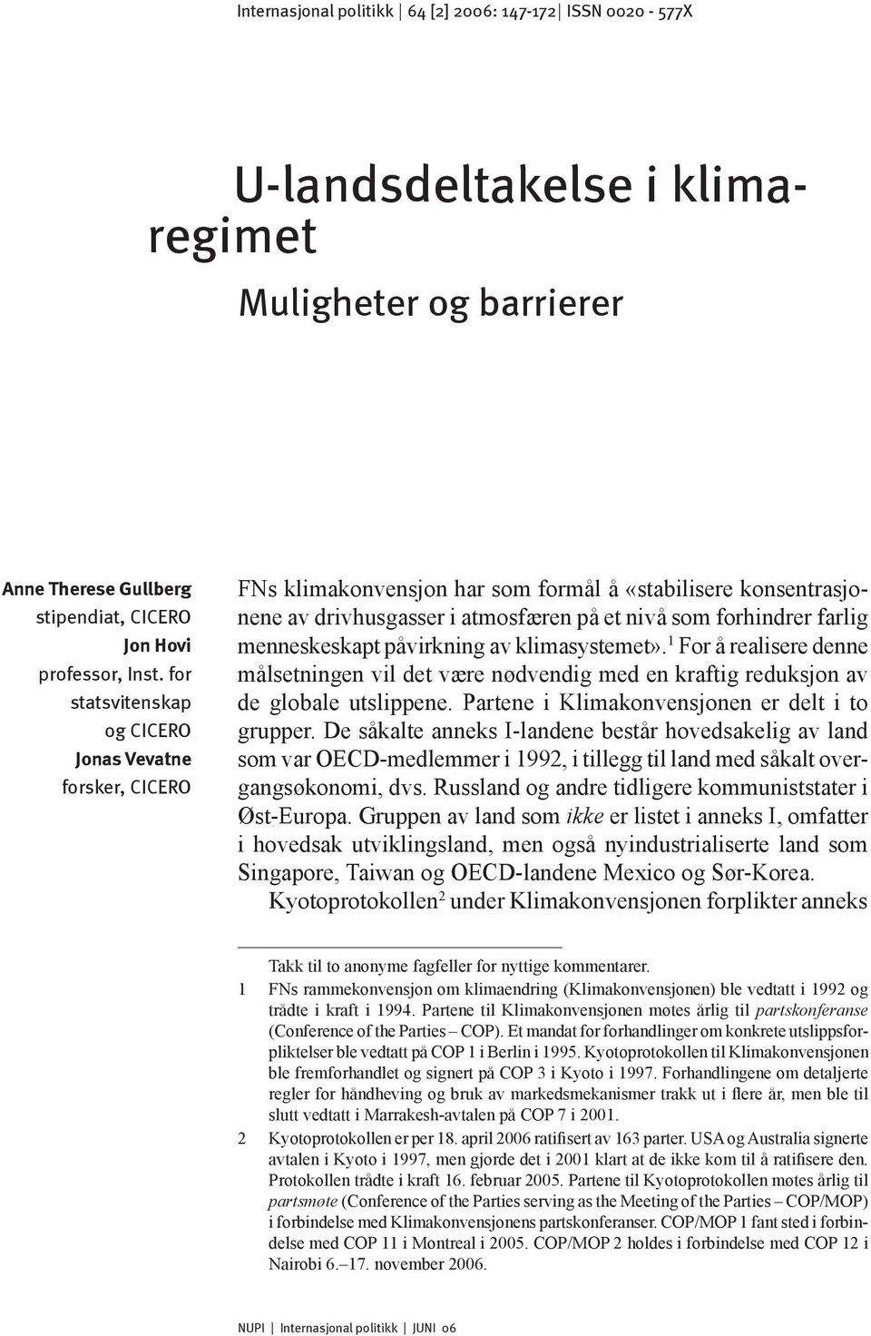 menneskeskapt påvirkning av klimasystemet». 1 For å realisere denne målsetningen vil det være nødvendig med en kraftig reduksjon av de globale utslippene.