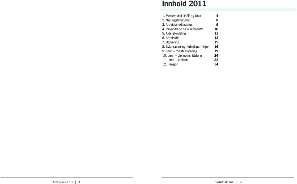 Arbeidstid 12 7. Utdanning 15 8. Sykefravær og fødselspermisjon 16 9.