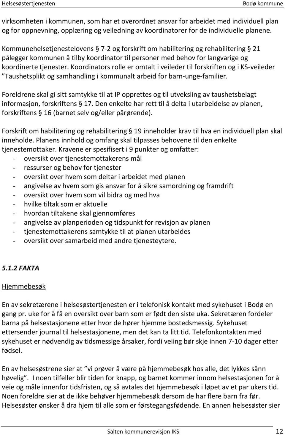 Koordinators rolle er omtalt i veileder til forskriften og i KS-veileder Taushetsplikt og samhandling i kommunalt arbeid for barn-unge-familier.