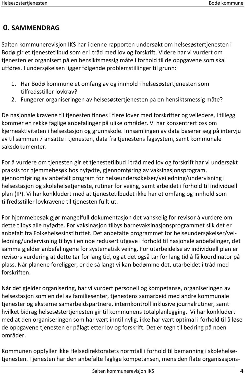 Har et omfang av og innhold i helsesøstertjenesten som tilfredsstiller lovkrav? 2. Fungerer organiseringen av helsesøstertjenesten på en hensiktsmessig måte?