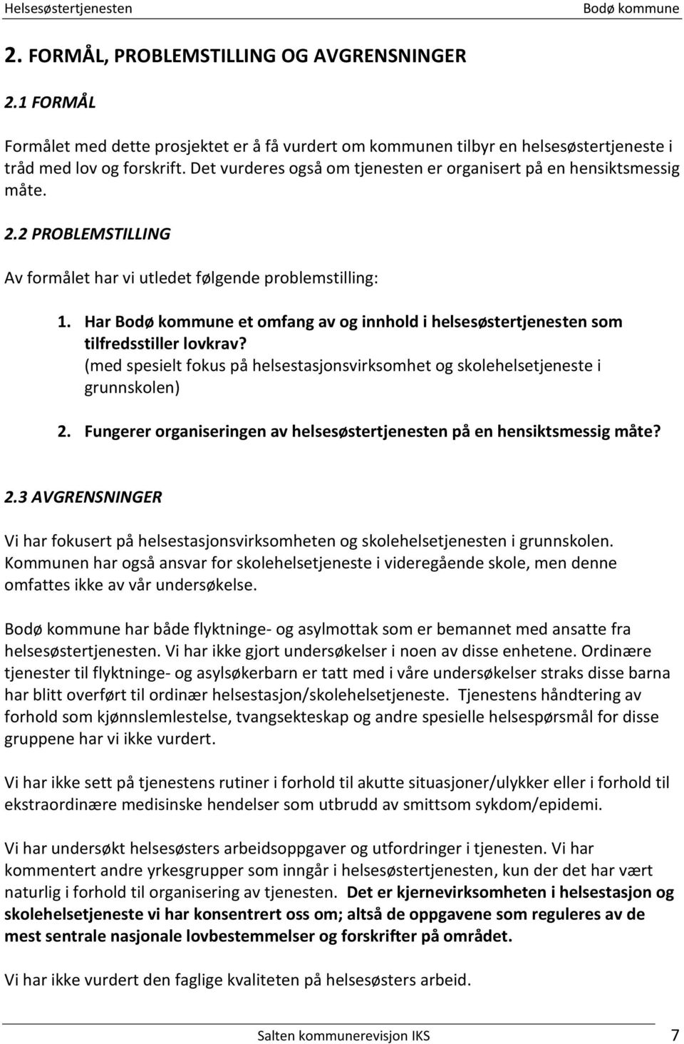 Har et omfang av og innhold i helsesøstertjenesten som tilfredsstiller lovkrav? (med spesielt fokus på helsestasjonsvirksomhet og skolehelsetjeneste i grunnskolen) 2.