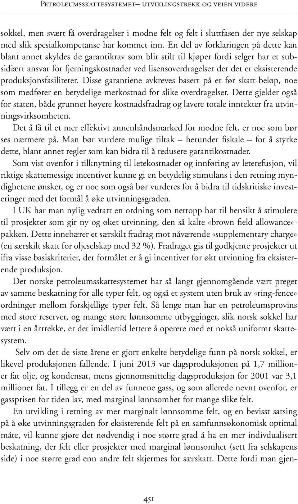 eksisterende produksjonsfasiliteter. Disse garantiene avkreves basert på et før skatt-beløp, noe som medfører en betydelige merkostnad for slike overdragelser.