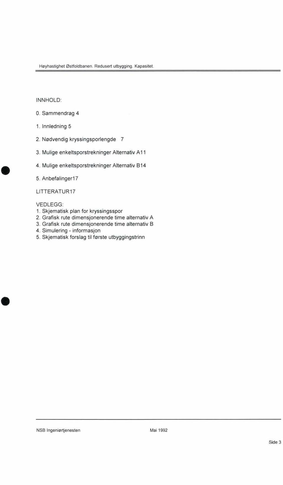 Mulige enkeltsporstrekninger Alternativ B 14 5. Anbefalinger17 LlTTERATUR17 VEDLEGG: 1.