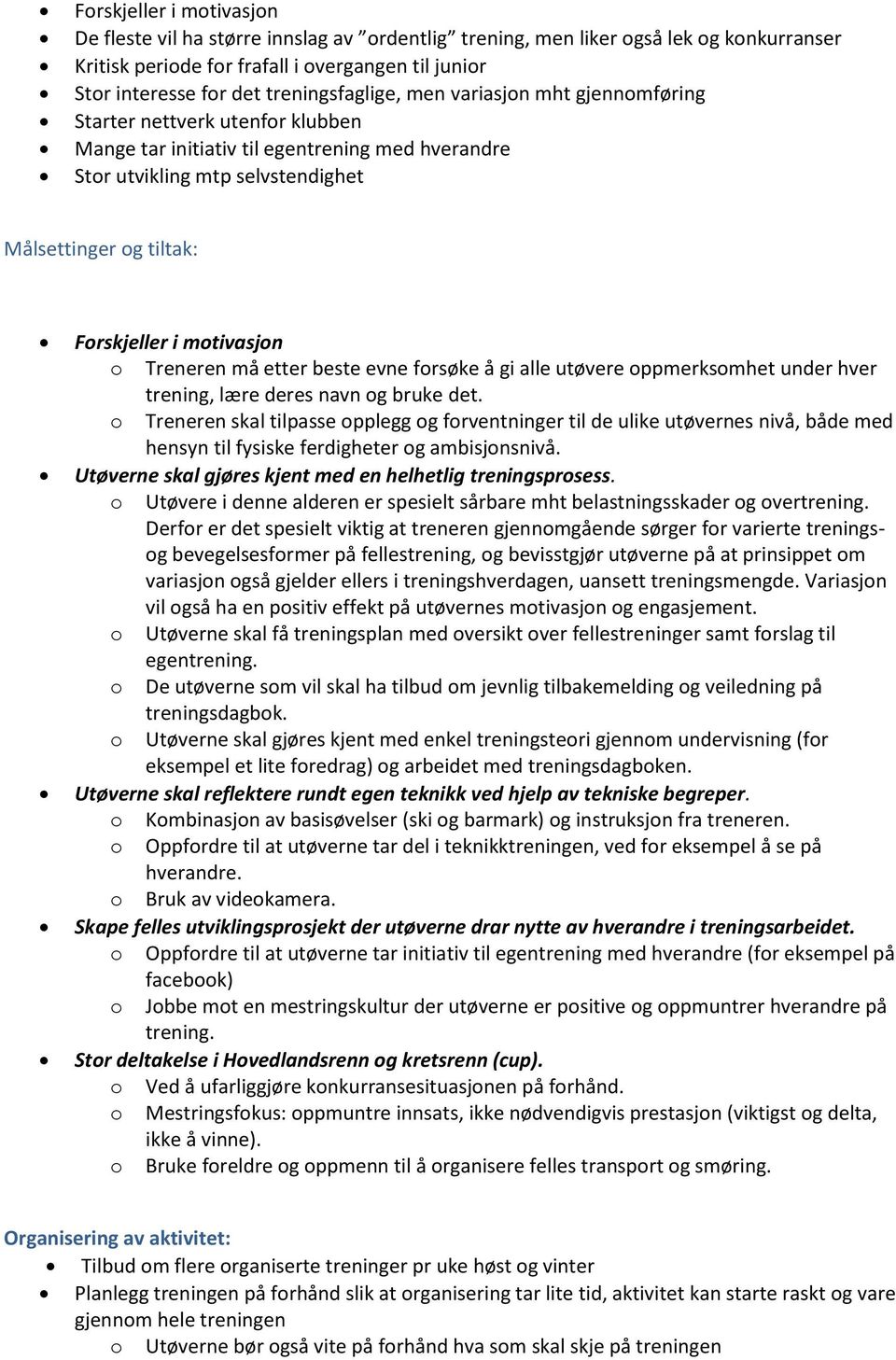 Forskjeller i motivasjon o Treneren må etter beste evne forsøke å gi alle utøvere oppmerksomhet under hver trening, lære deres navn og bruke det.