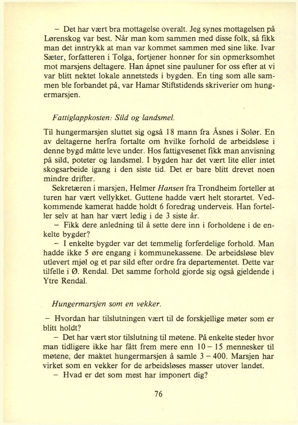 En ting som alle sammen ble forbandet på, var Hamar Stiftstidends skriverier om hungermarsjen. Fattiglappkosten: Sild og landsmel. Til hungermarsjen sluttet sig også 18 mann fra Åsnes i Solør.