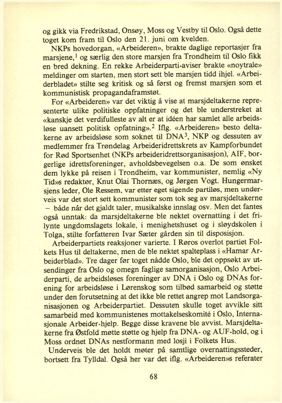 En rekke Arbeiderparti-aviser brakte «noytrale» meldinger om starten, men stort sett ble marsjen tidd ihjel.