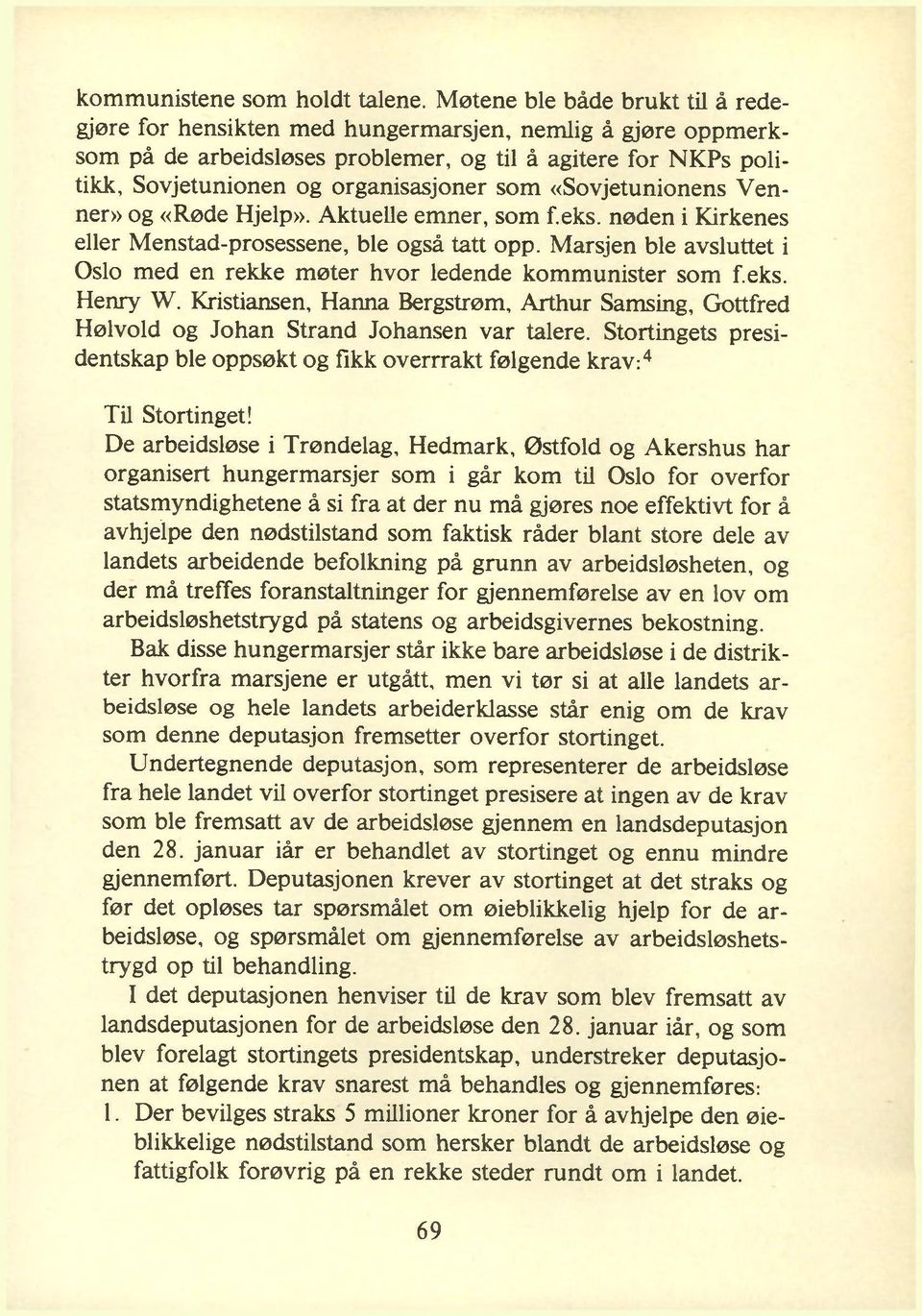 «Sovjetunionens Venner» og «Røde Hjelp». Aktuelle emner, som f.eks. nøden i Kirkenes eller Menstad-prosessene, ble også tatt opp.