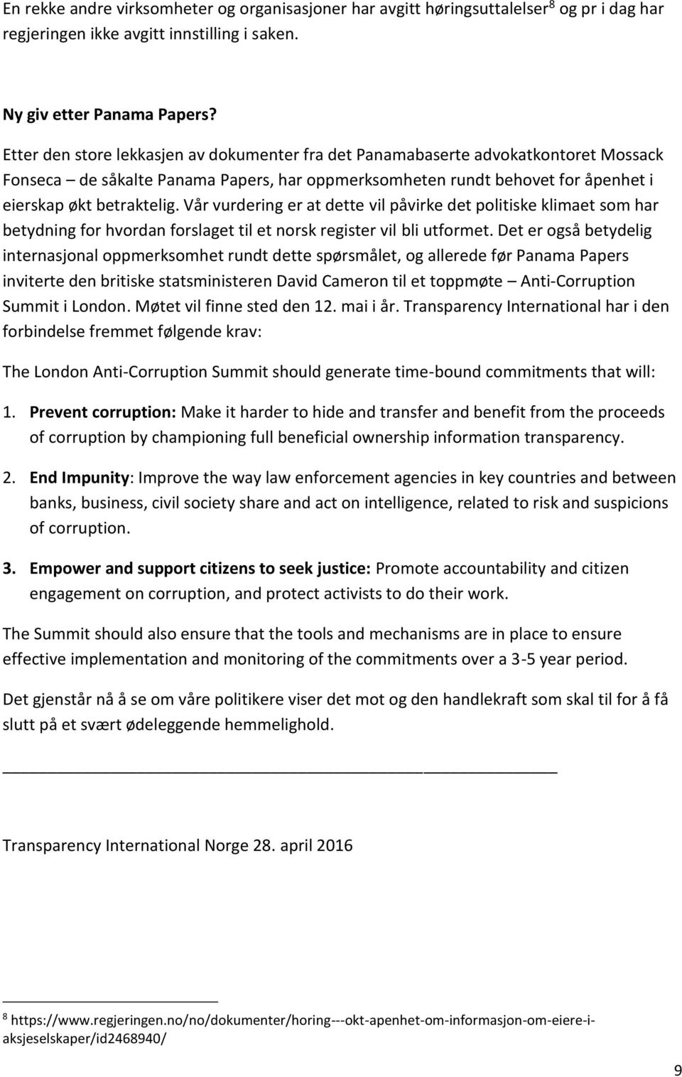 Vår vurdering er at dette vil påvirke det politiske klimaet som har betydning for hvordan forslaget til et norsk register vil bli utformet.