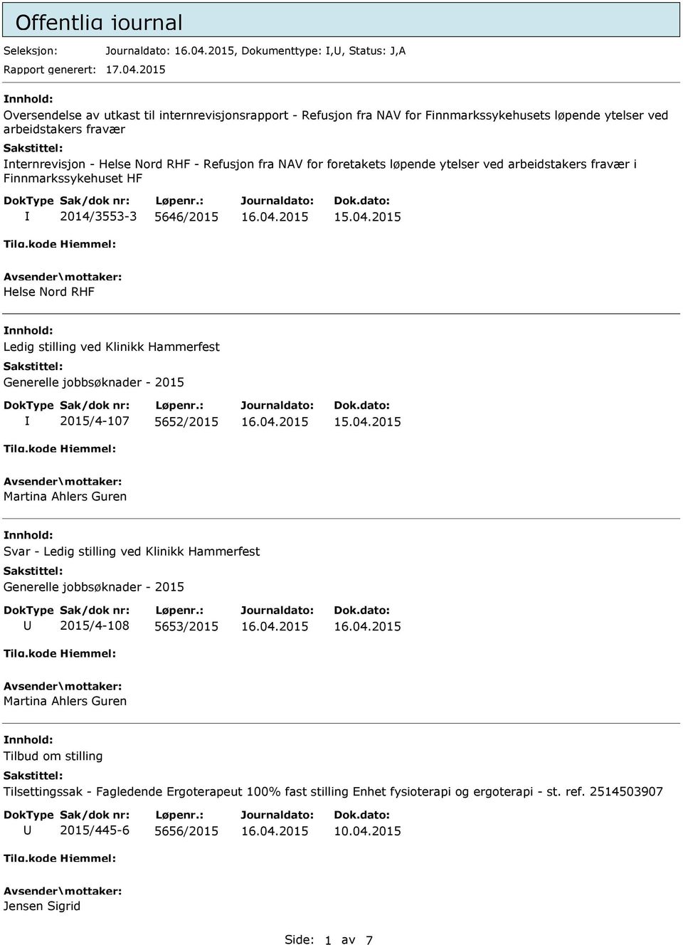 foretakets løpende ytelser ved arbeidstakers fravær i Finnmarkssykehuset HF 2014/3553-3 5646/2015 Helse Nord RHF Ledig stilling ved Klinikk Hammerfest Generelle jobbsøknader - 2015 2015/4-107